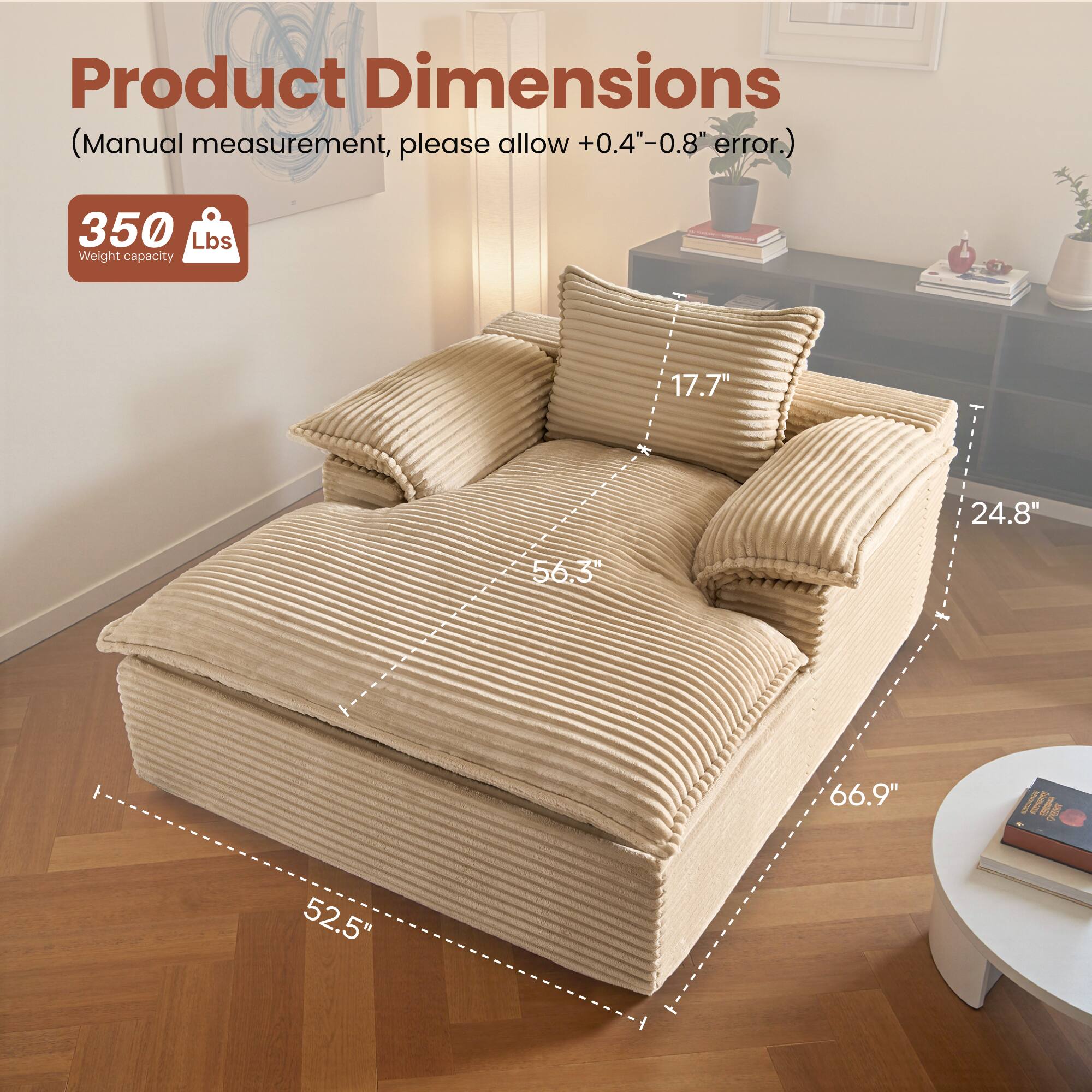 Product Dimensions (Manual measurement, please allow +0.4"-0.8" error.)  
350 Lbs Weight capacity  
17.7" x 24.8" x 56.3" x 66.9" x 52.5"