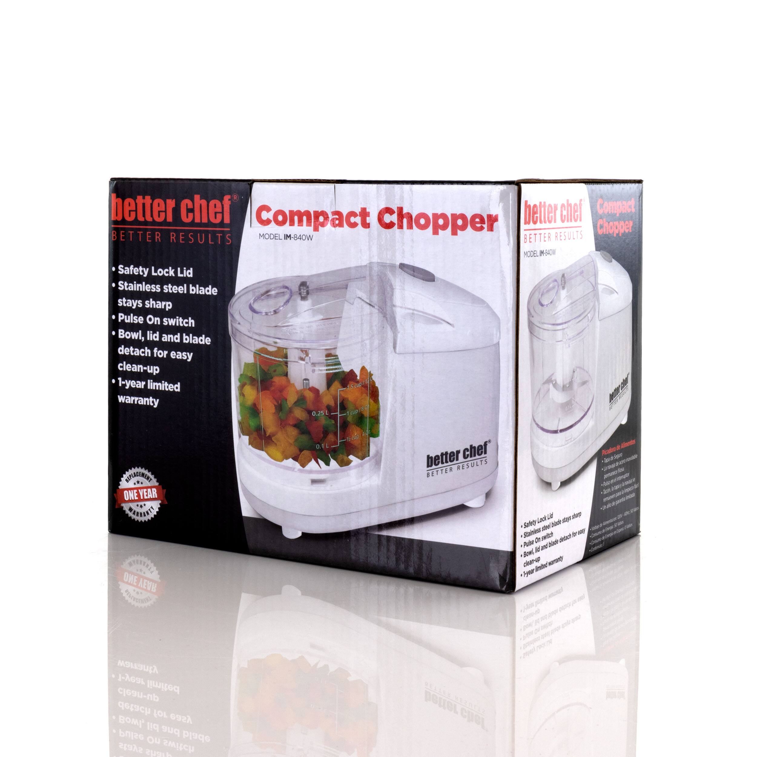 better chef Compact Chopper BETTER RESULTS MODEL IM-840W Safety Lock Lid Stainless steel blade stays sharp Pulse On switch Bowl, lid and blade detach for easy clean-up 1-year limited warranty