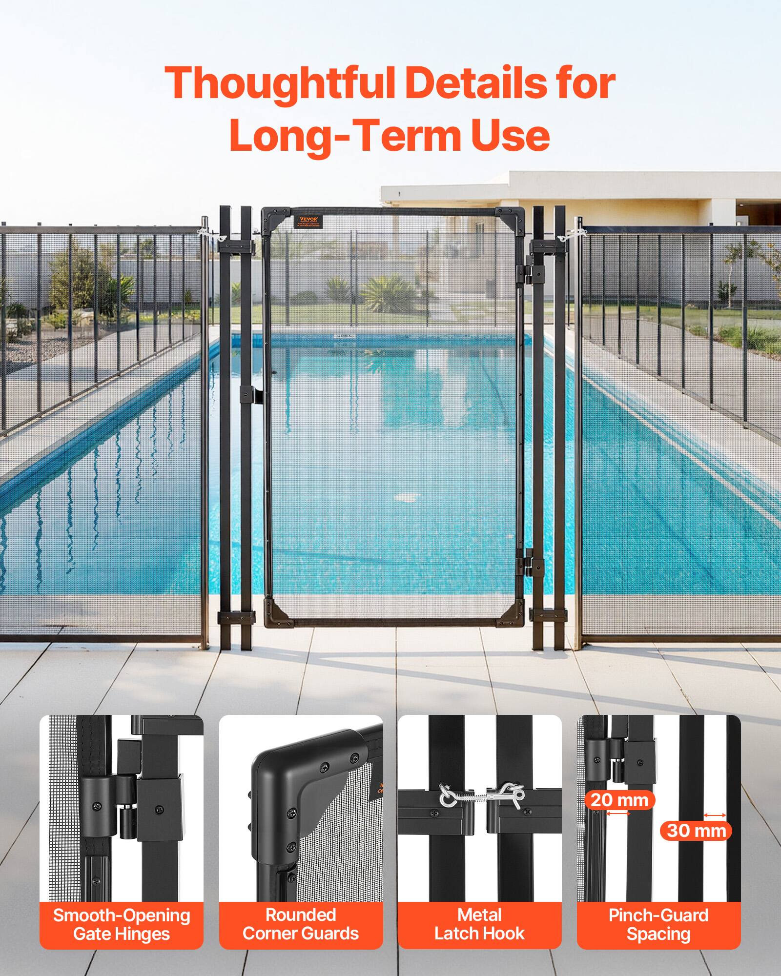 Thoughtful Details for Long-Term Use

- Smooth-Opening Gate Hinges
- Rounded Corner Guards
- Metal Latch Hook
- Pinch-Guard Spacing
  - 20 mm
  - 30 mm