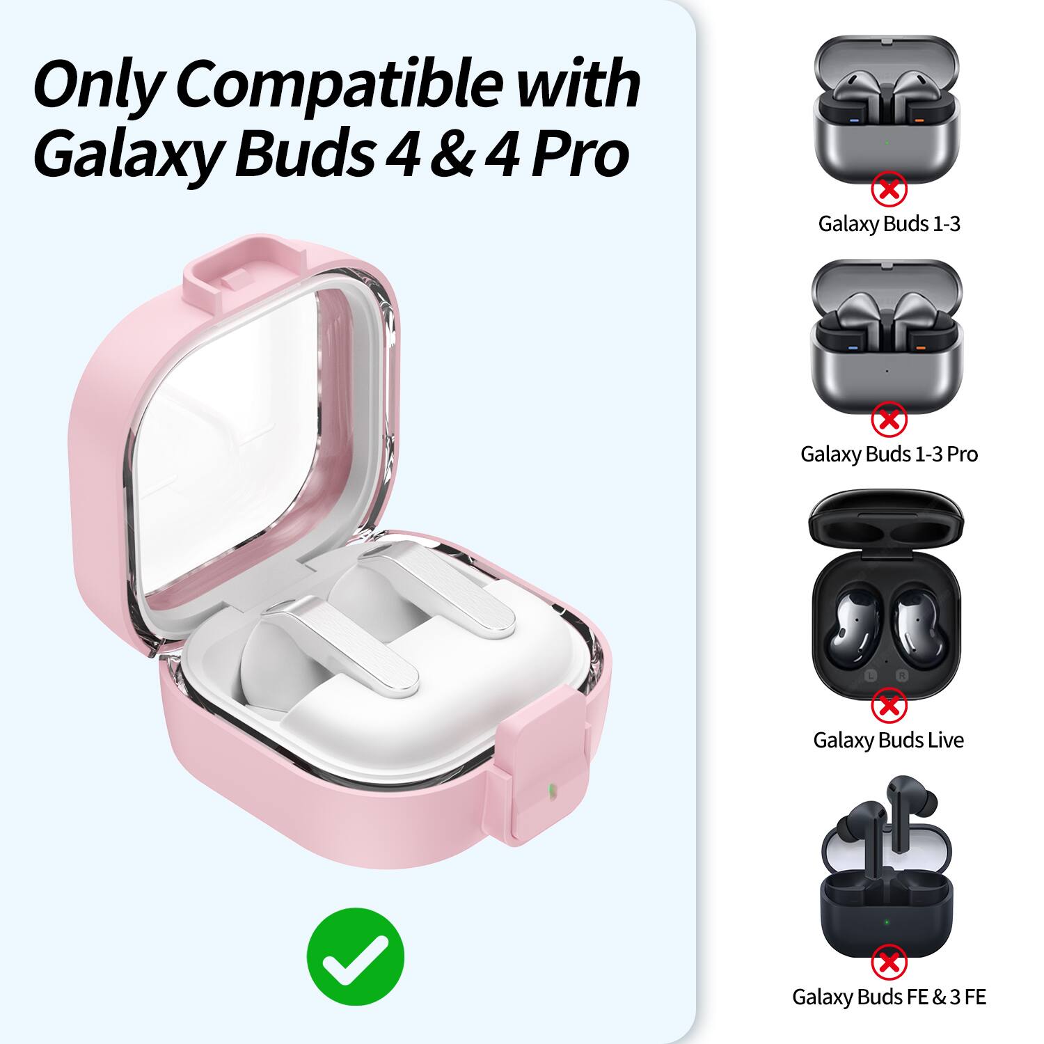 Only Compatible with Galaxy Buds 4 & 4 Pro

Galaxy Buds 1-3  
Galaxy Buds 1-3 Pro  
Galaxy Buds Live  
Galaxy Buds FE & 3 FE