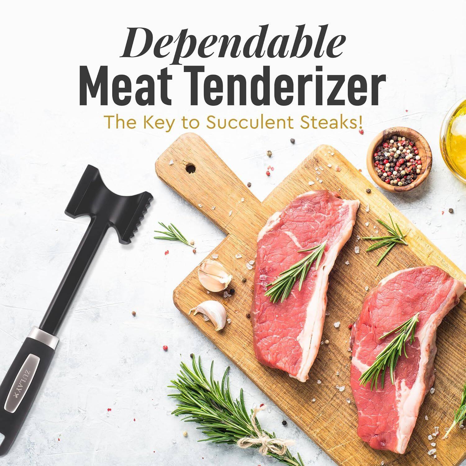 Dependable Meat Tenderizer
The Key to Succulent Steaks! ZULAYX