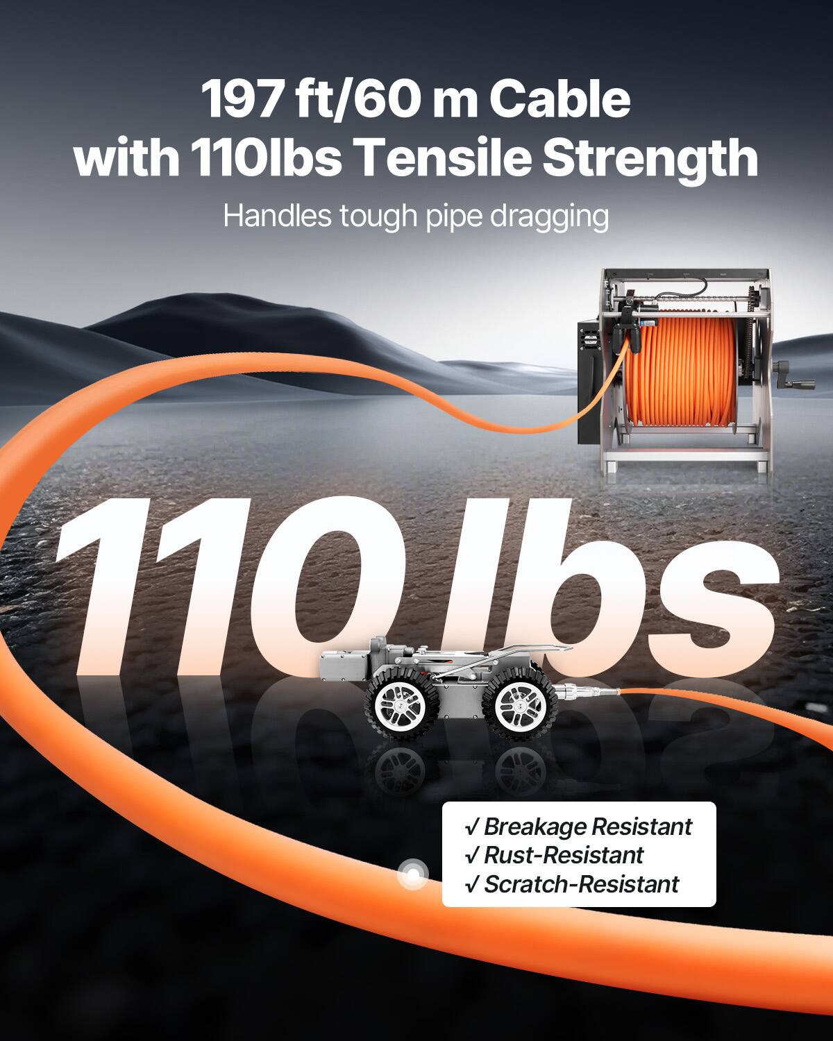 197 ft/60 m Cable with 110lbs Tensile Strength

Handles tough pipe dragging

110 lbs

Breakage Resistant
Rust-Resistant
Scratch-Resistant