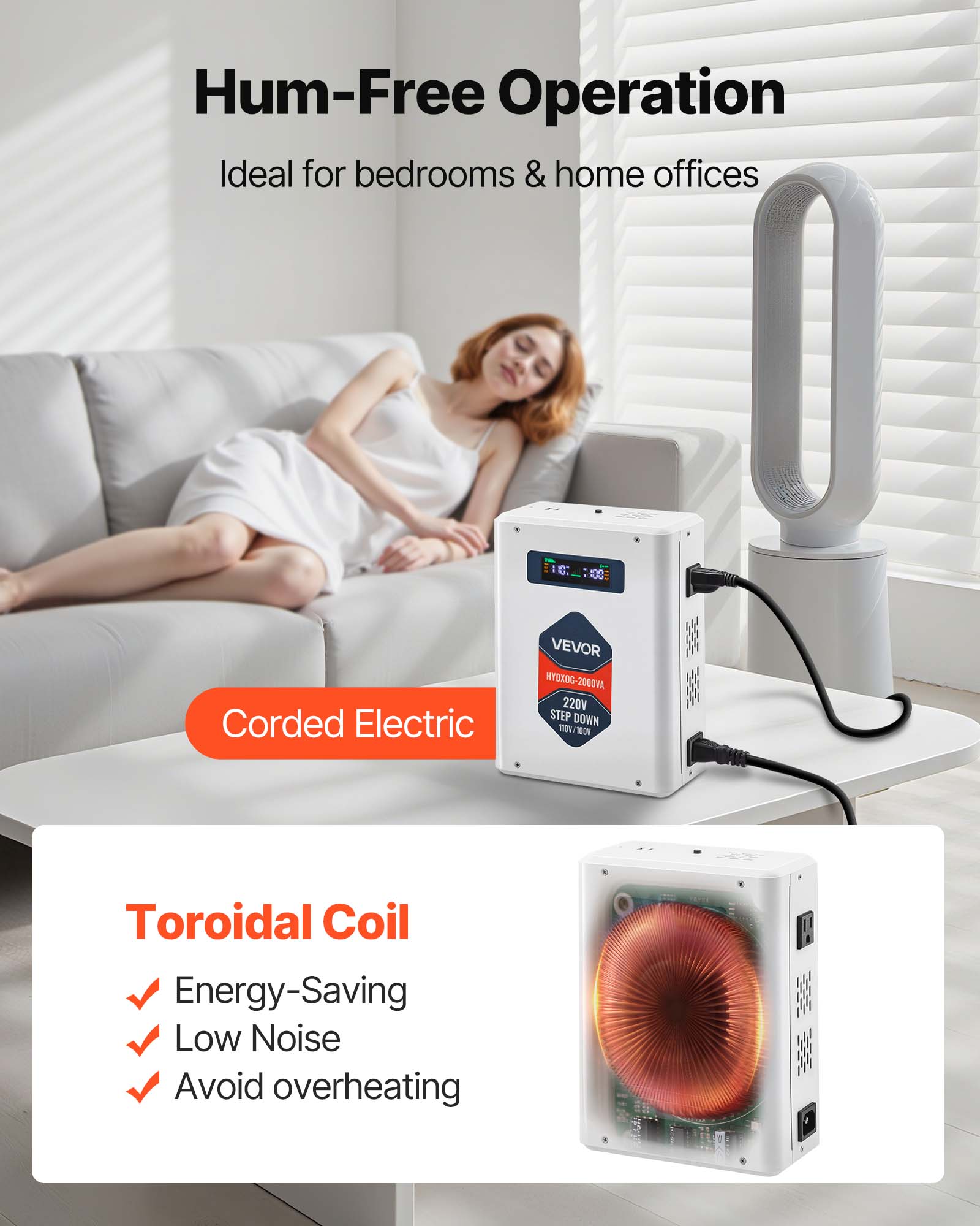 Hum-Free Operation Ideal for bedrooms & home offices

Corded Electric

VEVOR HYD0G-200VA 220V STEP DOWN 100% 100%

Toroidal Coil Energy-Saving Low Noise Avoid overheating