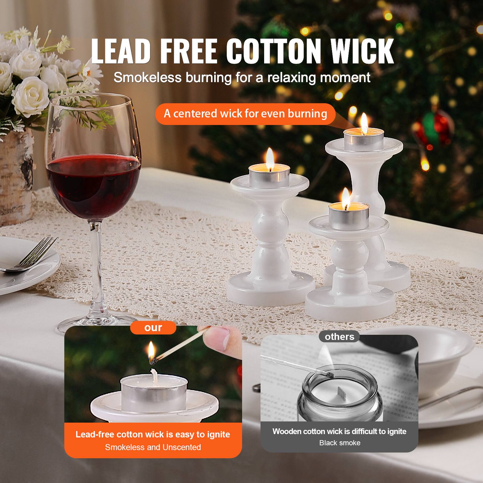 LEAD FREE COTTON WICK  
Smokeless burning for a relaxing moment  

A centered wick for even burning  

our  
Lead-free cotton wick is easy to ignite  
Smokeless and Unscented  

others  
Wooden cotton wick is difficult to ignite  
Black smoke