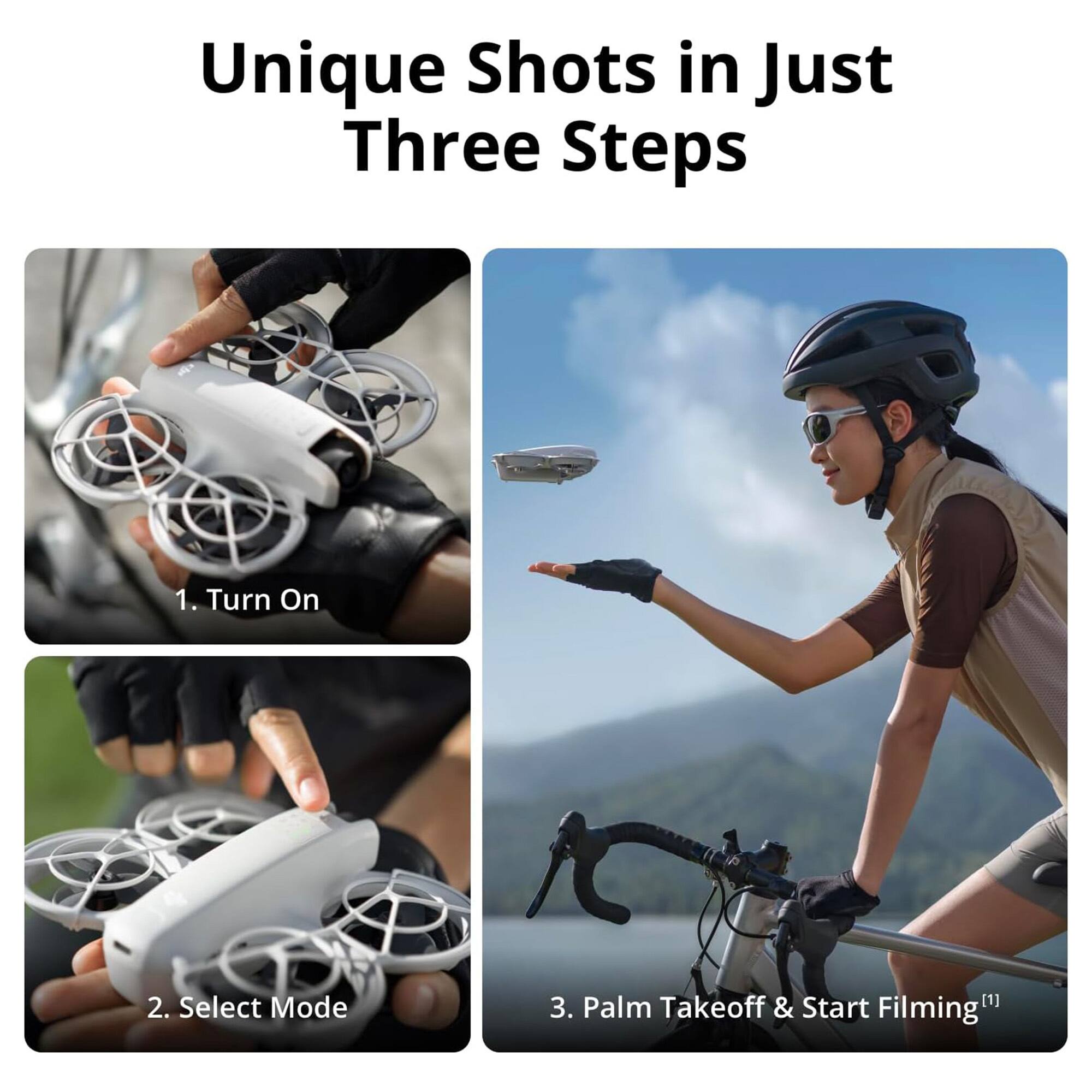 Unique Shots in Just Three Steps

1. Turn On
2. Select Mode
3. Palm Takeoff & Start Filming