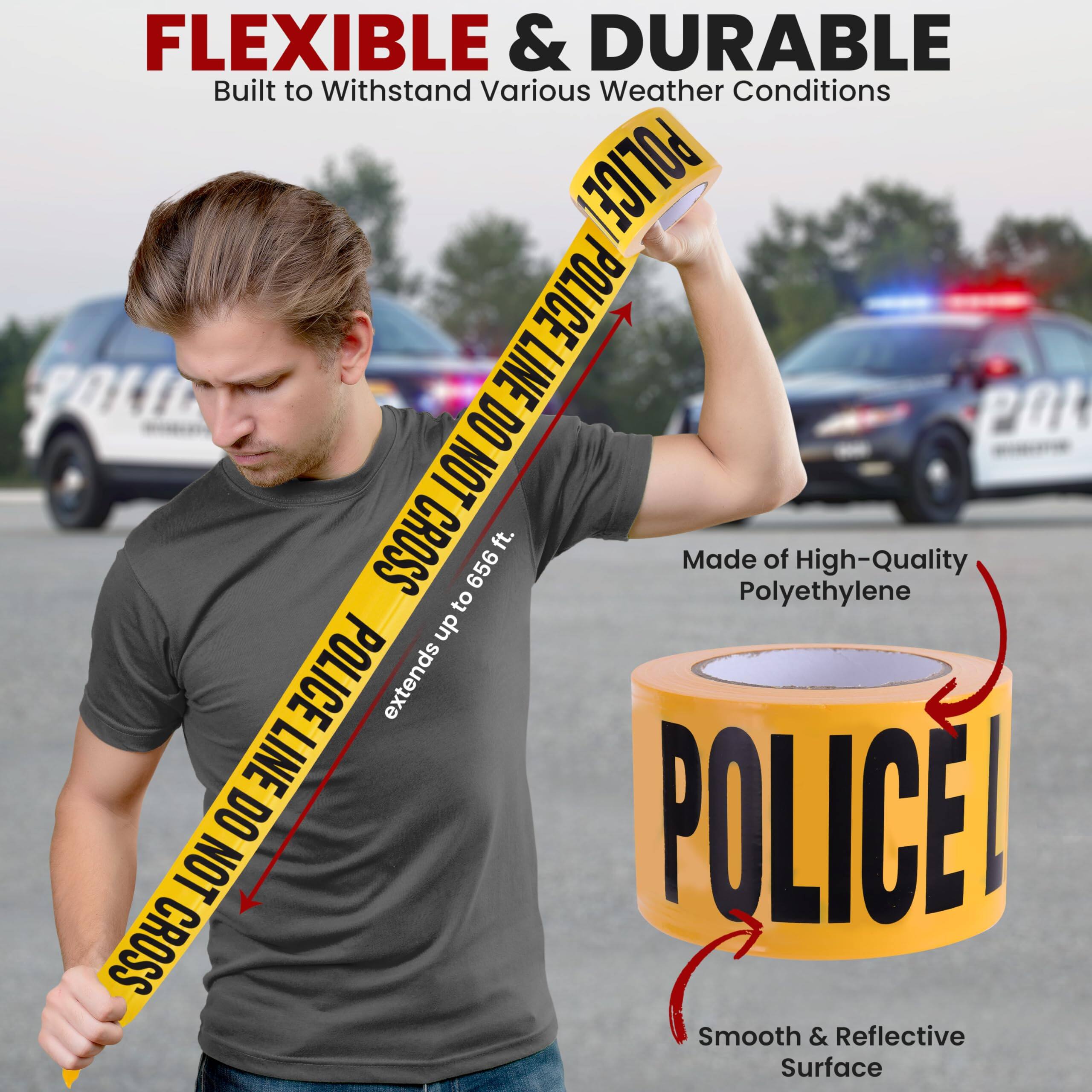 FLEXIBLE & DURABLE  
Built to Withstand Various Weather Conditions  

Made of High-Quality Polyethylene  

POLICE LINE DO NOT CROSS  
extends up to 656 ft.  

Smooth & Reflective Surface