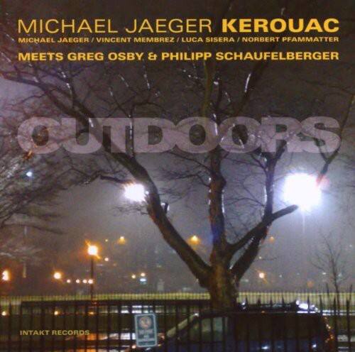 MICHAEL JAEGER KEROUAC  
MICHAEL JAEGER / VINCENT MEMBREZ / LUCA SISERA / NORBERT PFAMMATTER  
MEETS GREG OSBY & PHILIPP SCHAUFELBERGER  

OUTDOORS  

INTAKT RECORDS
