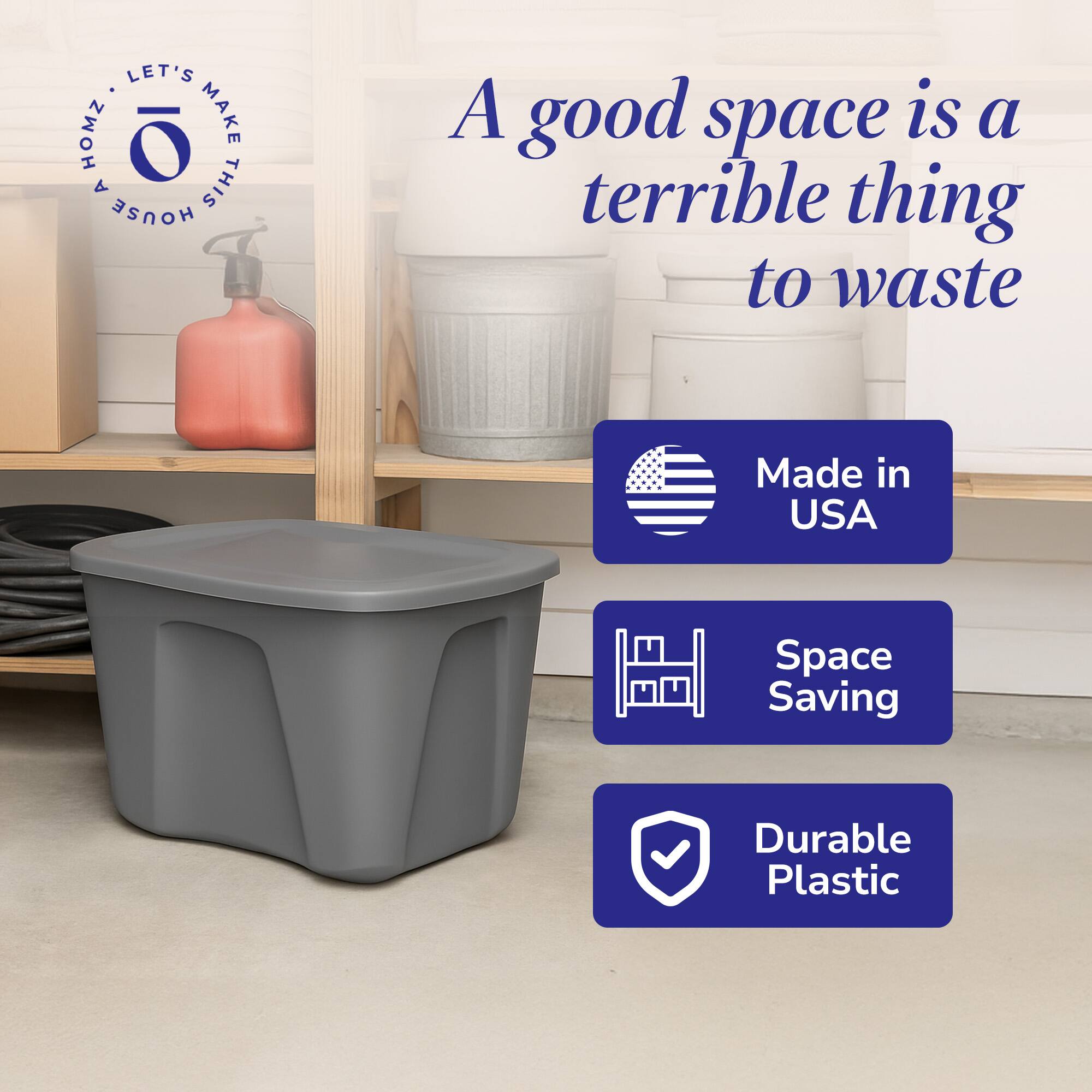 LET'S MAKE THIS HOUSE A HOME

A good space is a terrible thing to waste

Made in USA

Space Saving

Durable Plastic