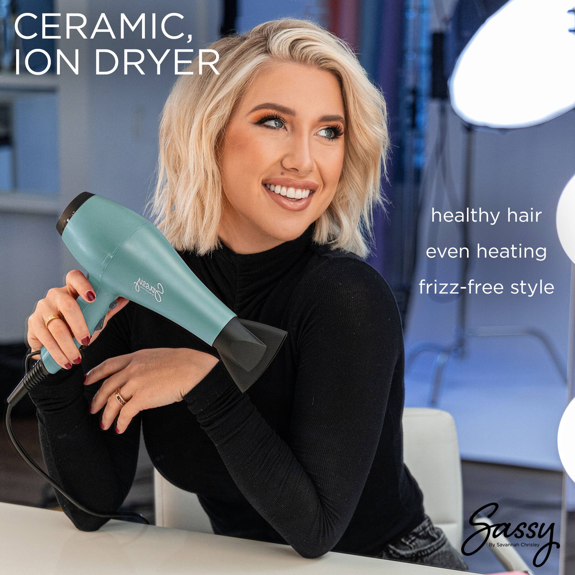 CERAMIC, ION DRYER

healthy hair  
even heating  
frizz-free style

Sassy  
By Savannah Chrisley