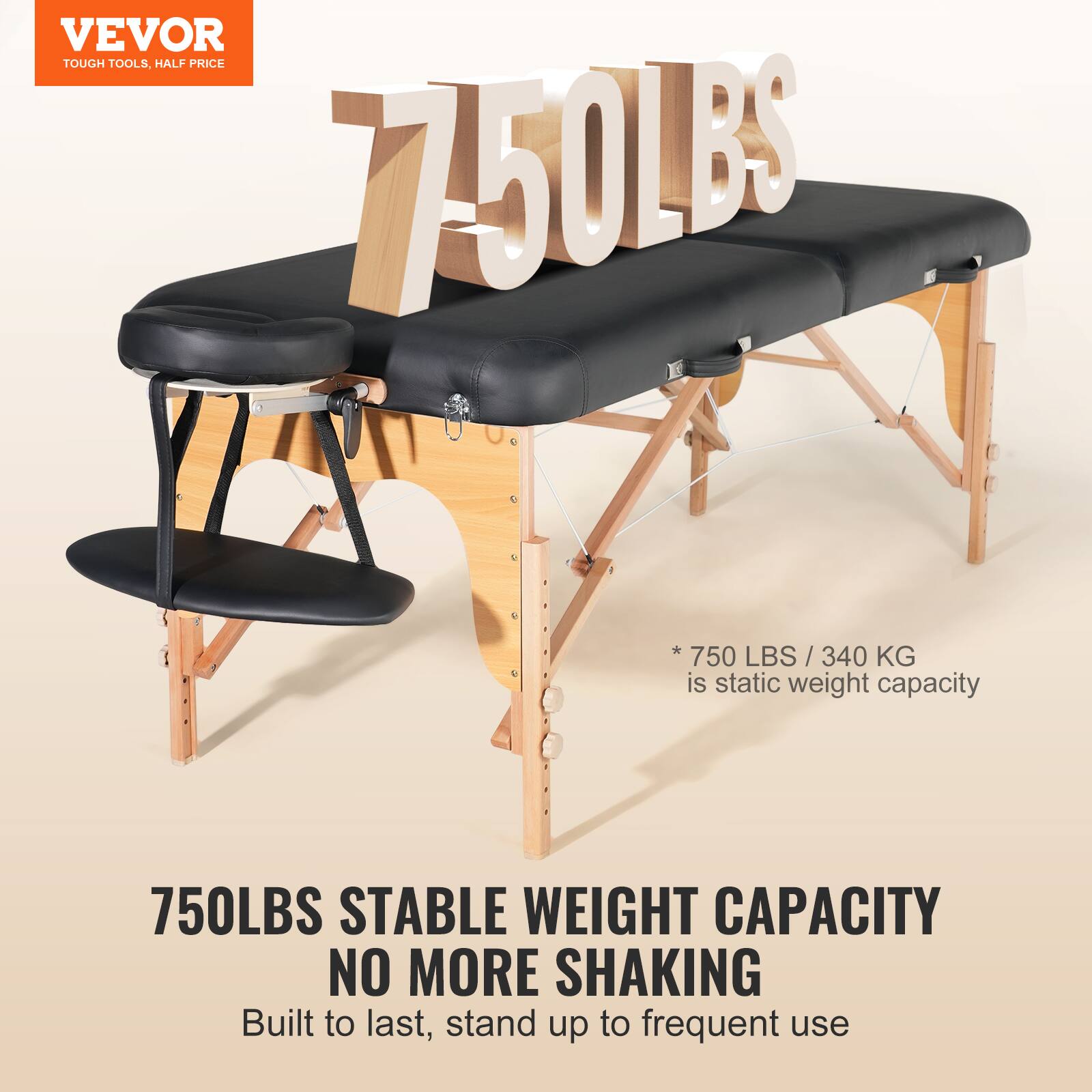 VEVOR  
TOUGH TOOLS, HALF PRICE  

750LBS  

* 750 LBS / 340 KG is static weight capacity  

750LBS STABLE WEIGHT CAPACITY  
NO MORE SHAKING  
Built to last, stand up to frequent use