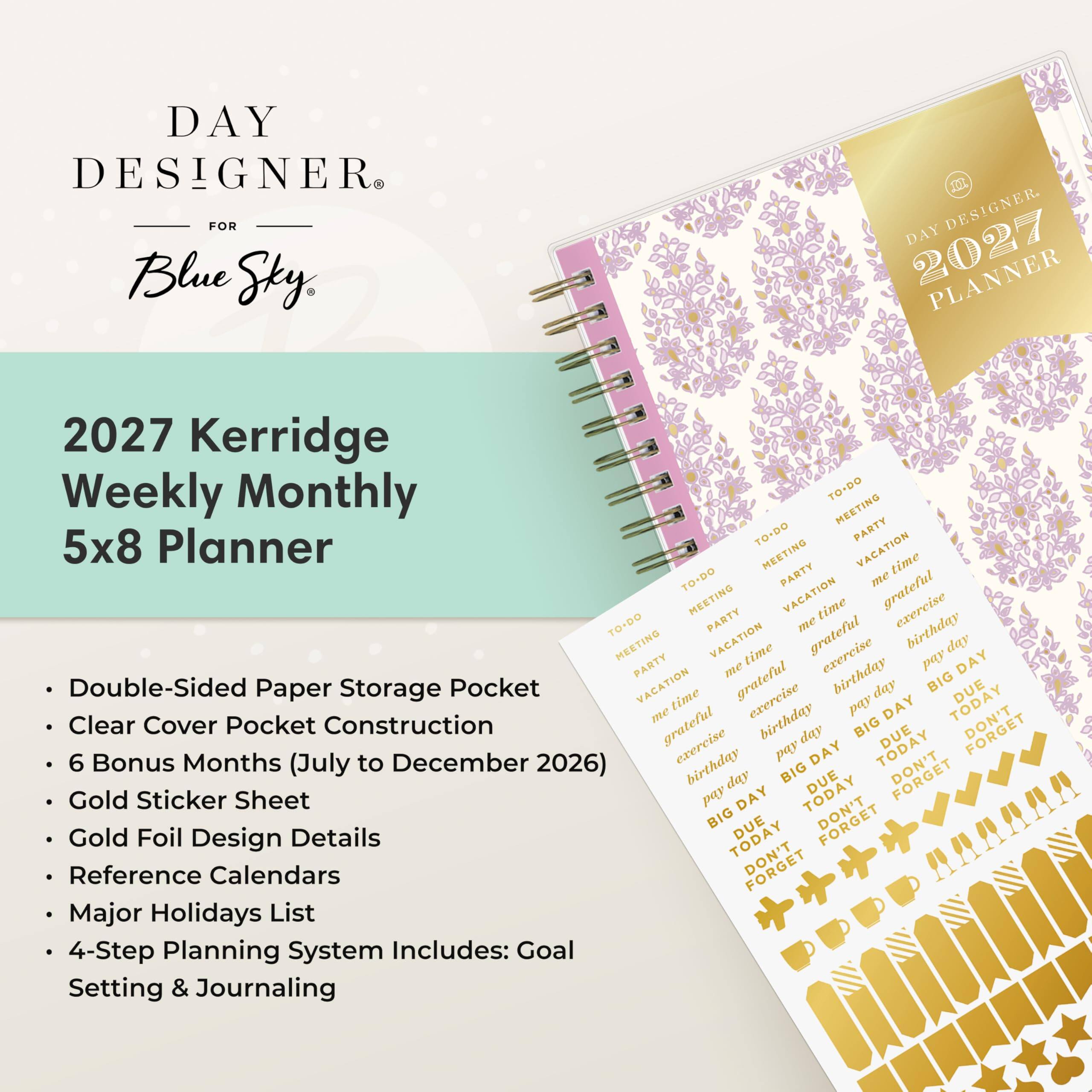 DAY DESIGNER FOR Blue Sky

2027 Kerridge Weekly Monthly 5x8 Planner

- Double-Sided Paper Storage Pocket
- Clear Cover Pocket Construction
- 6 Bonus Months (July to December 2026)
- Gold Sticker Sheet
- Gold Foil Design Details
- Reference Calendars
- Major Holidays List
- 4-Step Planning System Includes: Goal Setting & Journaling