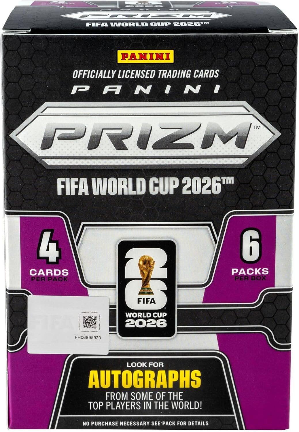 FIFA WORLD CUP 2026™  
PANINI  
OFFICIALLY LICENSED TRADING CARDS PANINI  
TM PRIZM  
FIFA WORLD CUP 2026  
4 CARDS PER PACK FH06895920  
FIFA WORLD CUP 2026  
6 PACKS PER BOX  
LOOK FOR AUTOGRAPHS FROM SOME OF THE TOP PLAYERS IN THE WORLD!  
NO PURCHASE NECESSARY SEE PACK FOR DETAILS