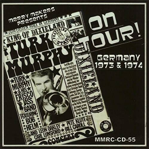 Merry Makers Presents  
KING OF DIXIELAND  
TURK MURPHY  
GERMANY  
1973 & 1974  
on TOUR!  

TURK MURPHY  
DIXIELAND  
FRISCO BAND  
FEATURING  
BOB HELM  
LEON OAKLEY  
BILL CARROLL  
AND  
CARL LUNSFORD  

MMRC-CD-55