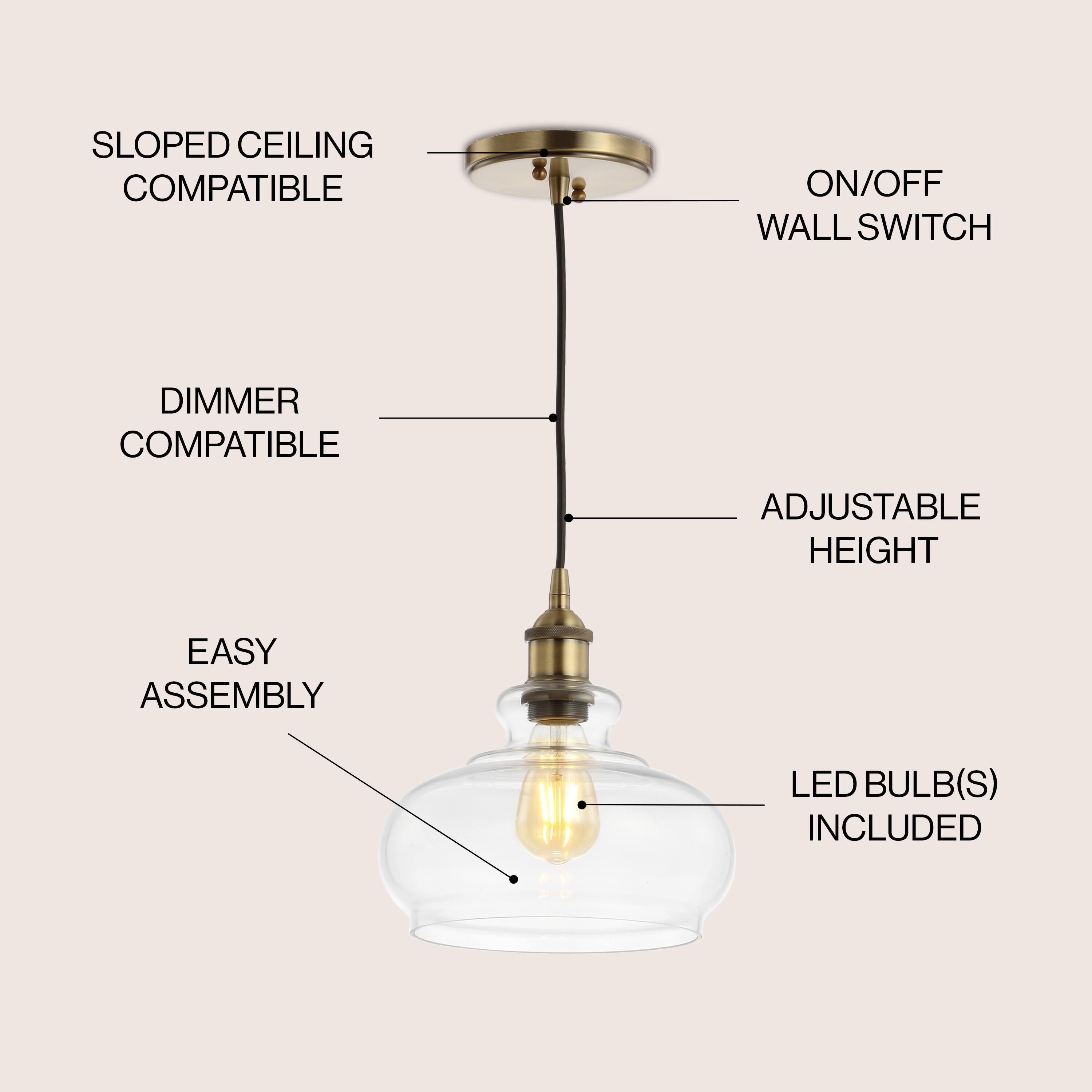 SLOPED CEILING COMPATIBLE  
ON/OFF WALL SWITCH  
DIMMER COMPATIBLE  
ADJUSTABLE HEIGHT  
EASY ASSEMBLY  
LED BULB(S) INCLUDED
