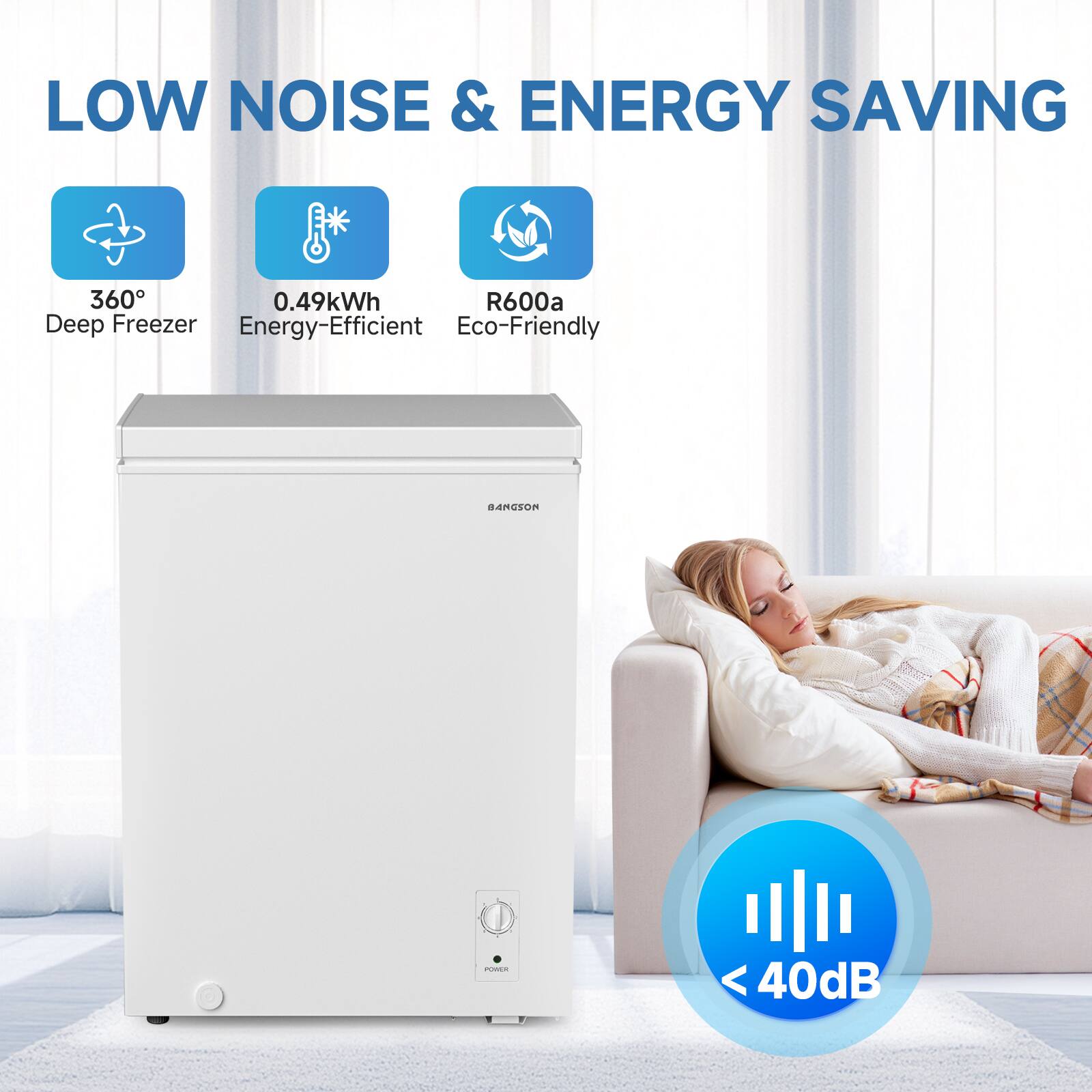 LOW NOISE & ENERGY SAVING

360° Deep Freezer
0.49kWh Energy-Efficient
R600a Eco-Friendly

< 40dB