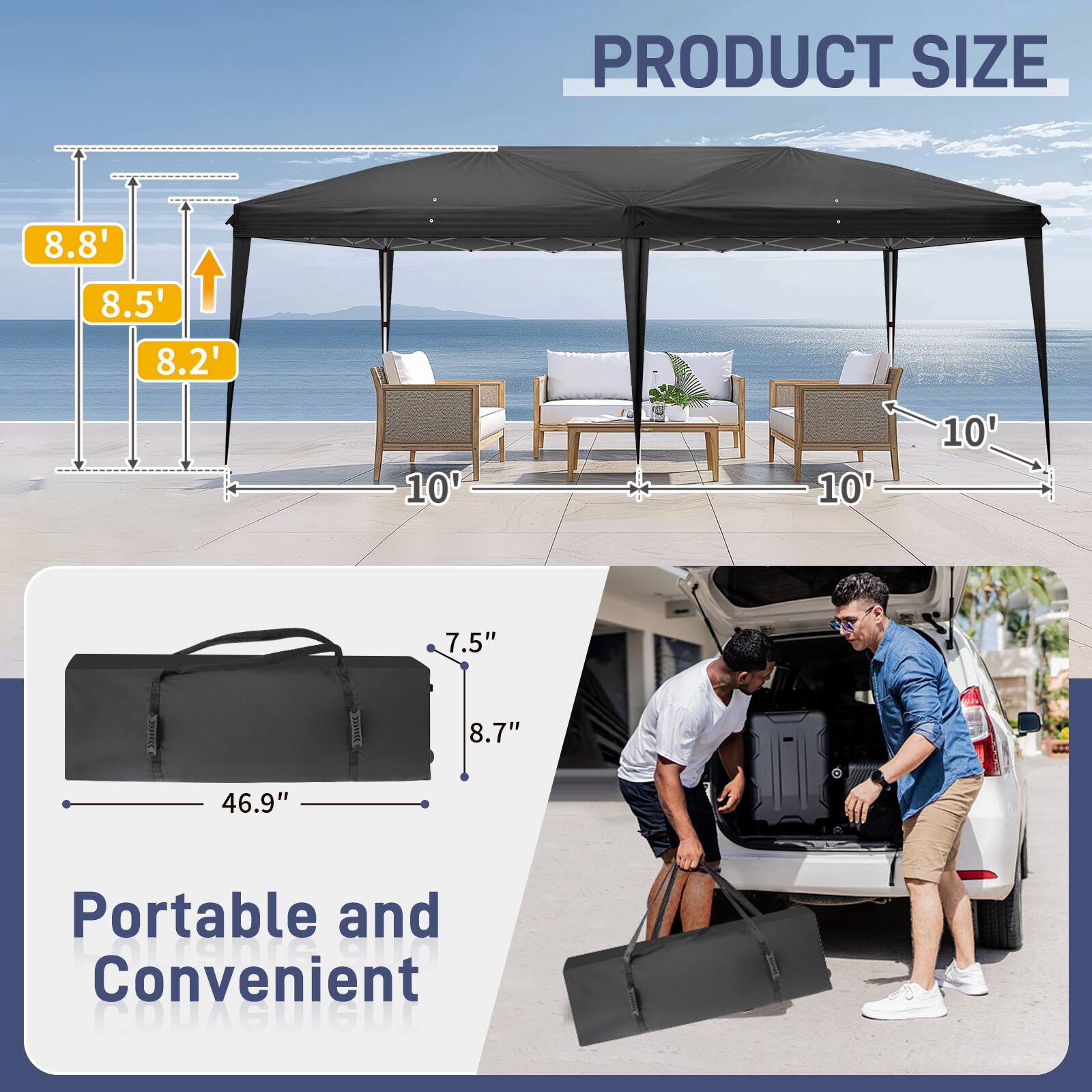 PRODUCT SIZE  
8.8' 8.5' 8.2' 10' 10' 10' 7.5" 8.7" 46.9"  
Portable and Convenient