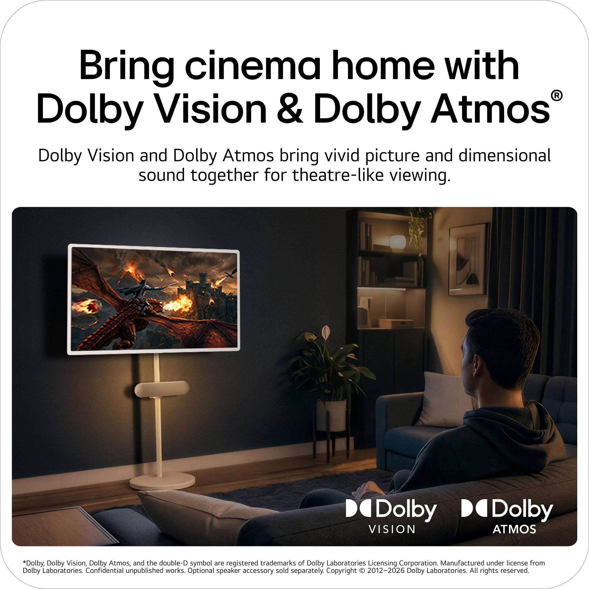 Bring cinema home with Dolby Vision & Dolby Atmos

Dolby Vision and Dolby Atmos bring vivid picture and dimensional sound together for theatre-like viewing.

*Dolby, Dolby Vision, Dolby Atmos, and the double-D symbol are registered trademarks of Dolby Laboratories Licensing Corporation. Manufactured under license from Dolby Laboratories. Confidential unpublished works. Optional speaker accessory sold separately. Copyright © 2012-2026 Dolby Laboratories. All rights reserved.