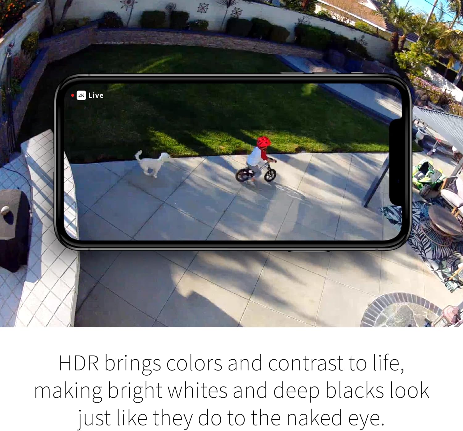 2K Live

HDR brings colors and contrast to life, making bright whites and deep blacks look just like they do to the naked eye.