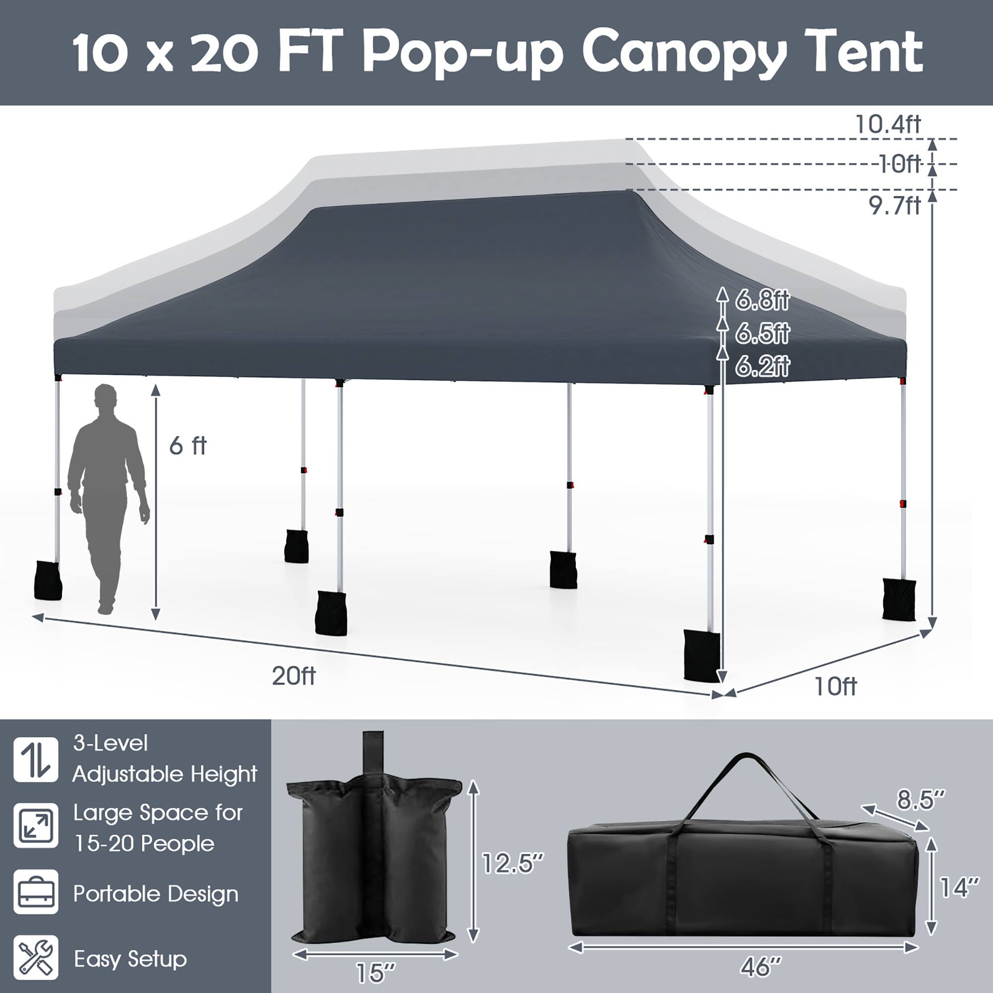 10 x 20 FT Pop-up Canopy Tent

- 10.4 ft
- 10 ft
- 9.7 ft
- 6.8 ft
- 6.5 ft
- 6.2 ft
- 6 ft
- 20 ft
- 10 ft

Features:
- 3-Level Adjustable Height
- Large Space for 15-20 People
- Portable Design
- Easy Setup

Dimensions:
- 12.5" x 8.5" x 14"
- 15" x 46"