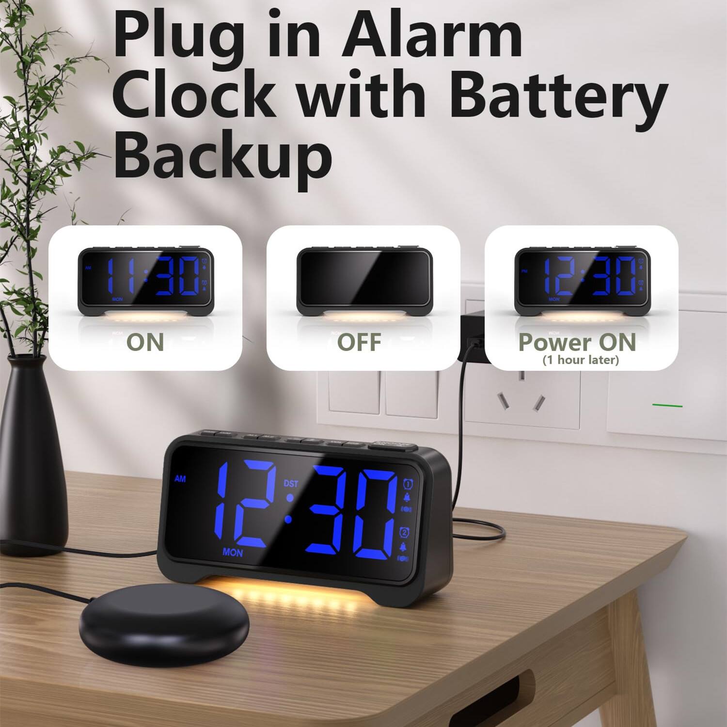 Plug in Alarm Clock with Battery Backup

11:30 ON

12:30 OFF

12:30 Power ON (1 hour later)

12:30 AM DST MON