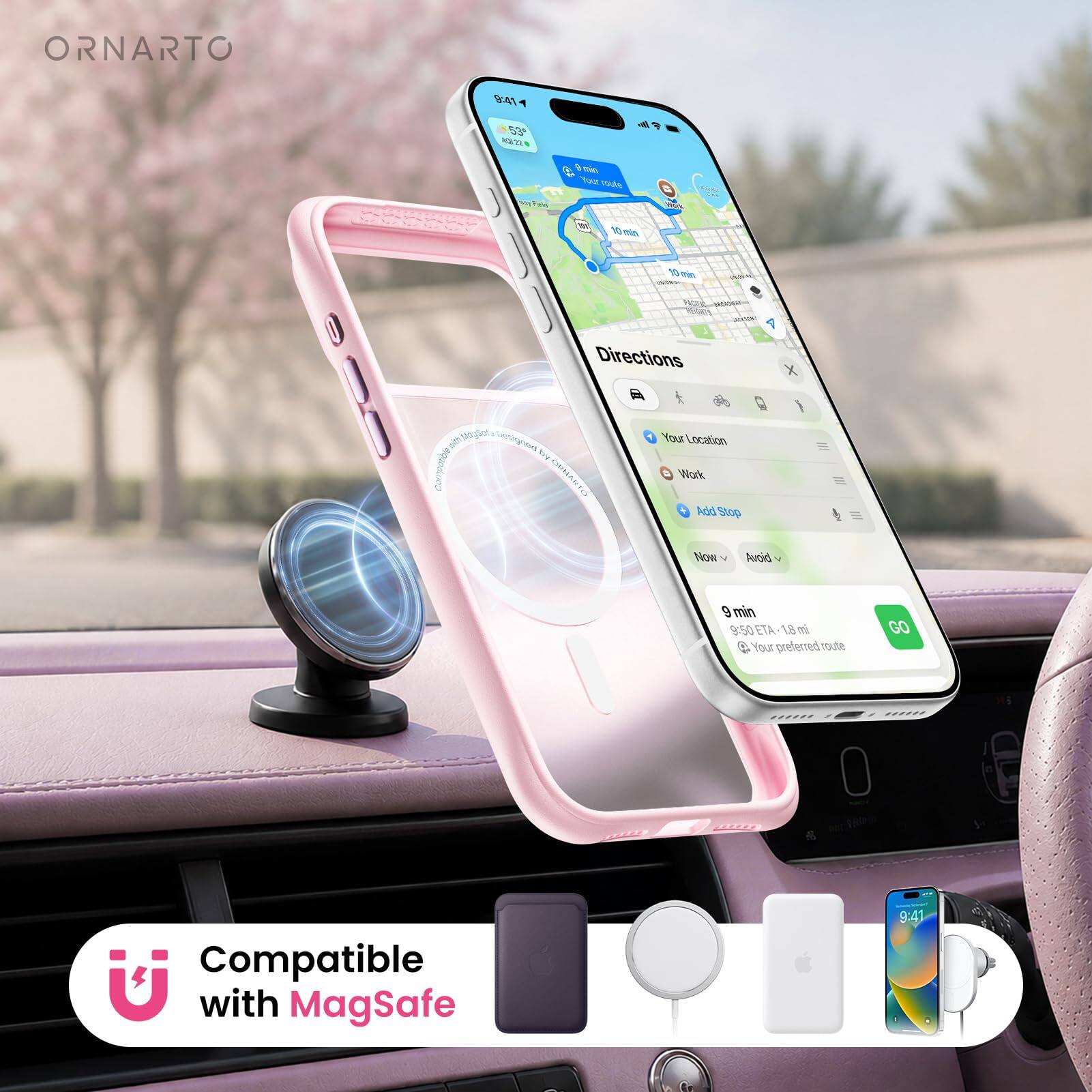 ORNARTO

9:41

53°
NOV 22

Your route
Field
100g
10 min
10 min

Directions
X
MagSor Compatible

Your Location Work Add Stop
Now
Avoid

9 min 9:50 ETA 1.8 mi  Your preferred route
GO

Compatible with MagSafe