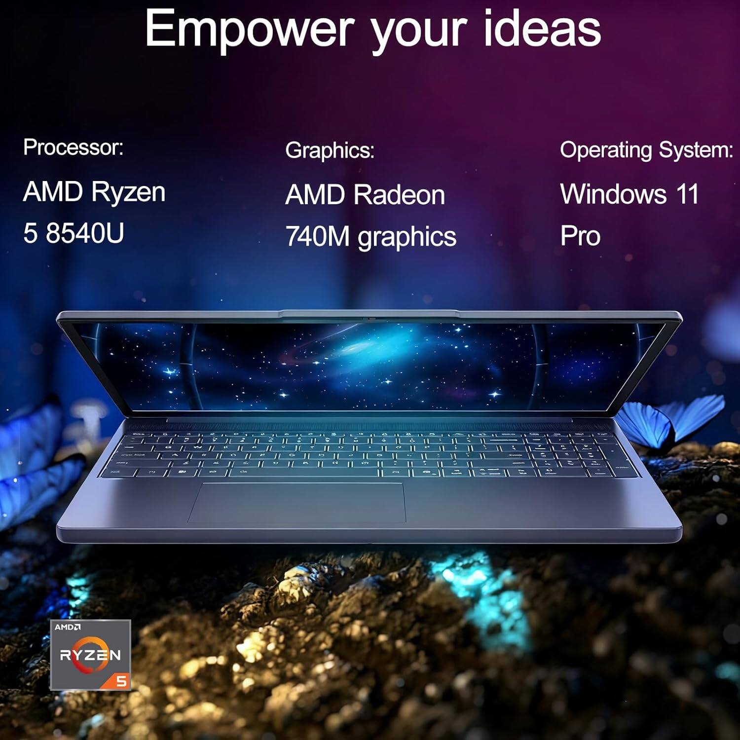 Empower your ideas

Processor: AMD Ryzen 5 8540U  
Graphics: AMD Radeon 740M graphics  
Operating System: Windows 11 Pro