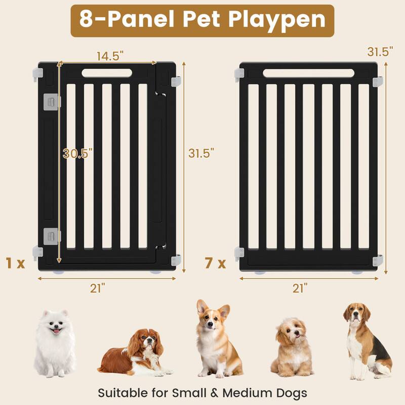 8-Panel Pet Playpen  
14.5" x 31.5" x 30.5"  
1 x 7 x 21"  
Suitable for Small & Medium Dogs