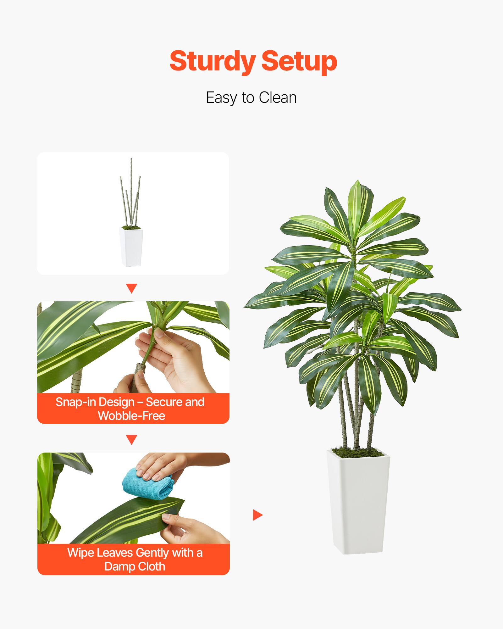 Sturdy Setup  
Easy to Clean  

Snap-in Design – Secure and Wobble-Free  

Wipe Leaves Gently with a Damp Cloth