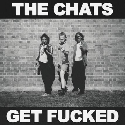 THE CHATS
GET FUCKED