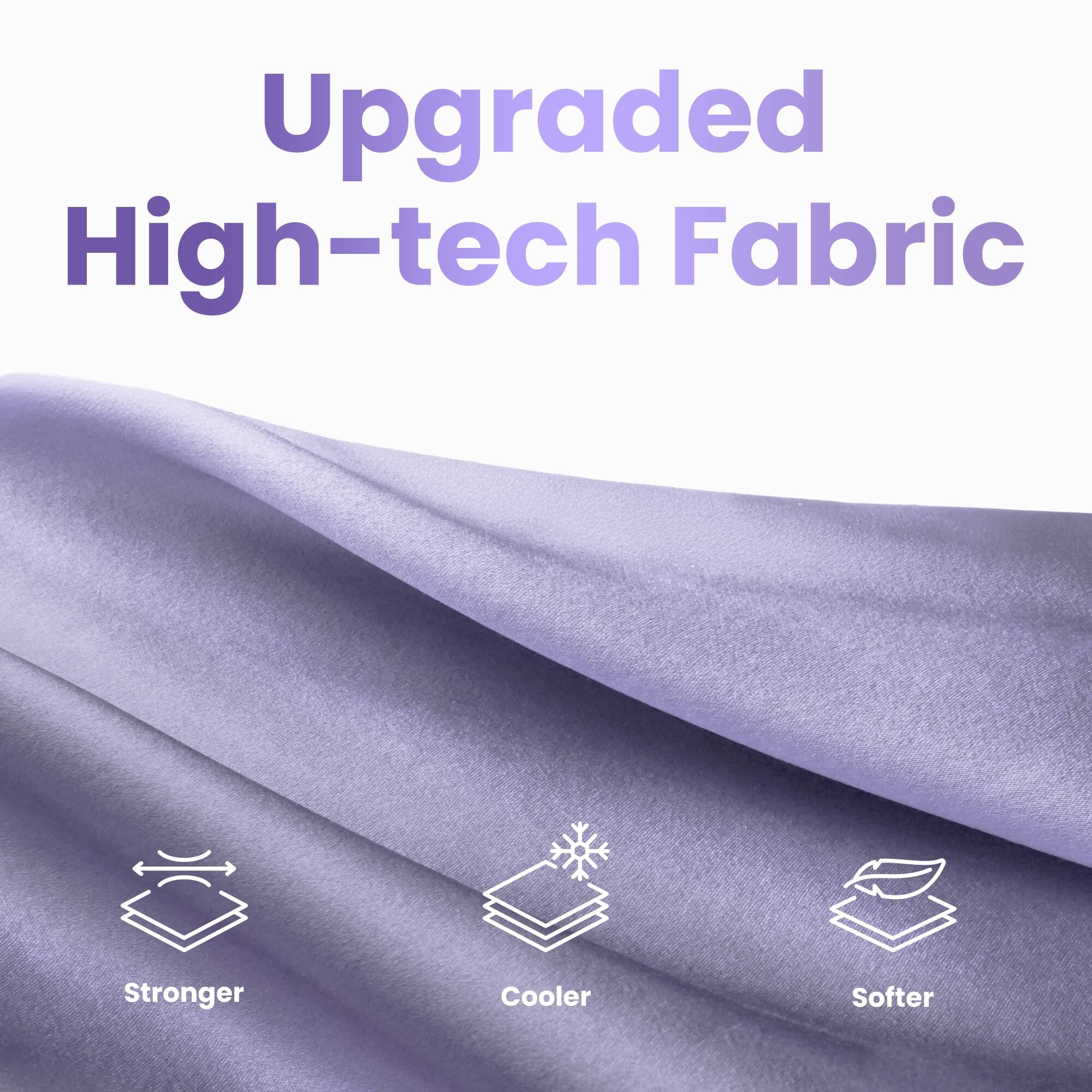 Upgraded High-tech Fabric

- Stronger
- Cooler
- Softer