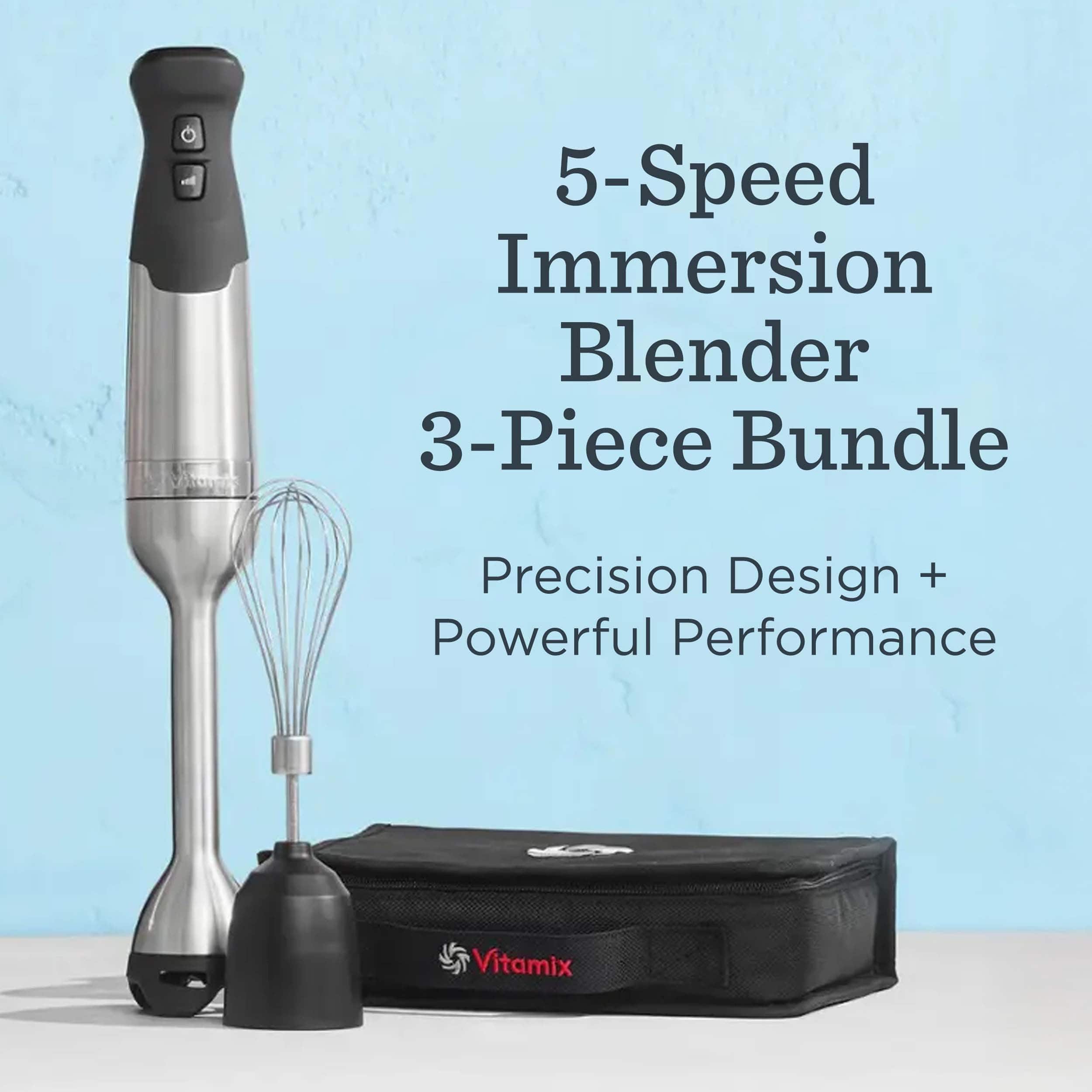 5-Speed Immersion Blender
3-Piece Bundle
Precision Design + Powerful Performance
Vitamix