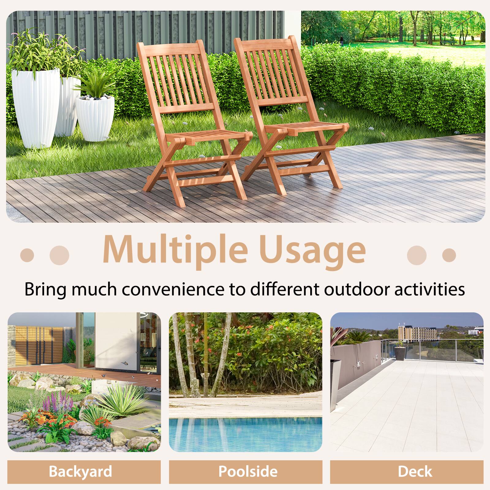 Multiple Usage

Backyard
Poolside
Deck