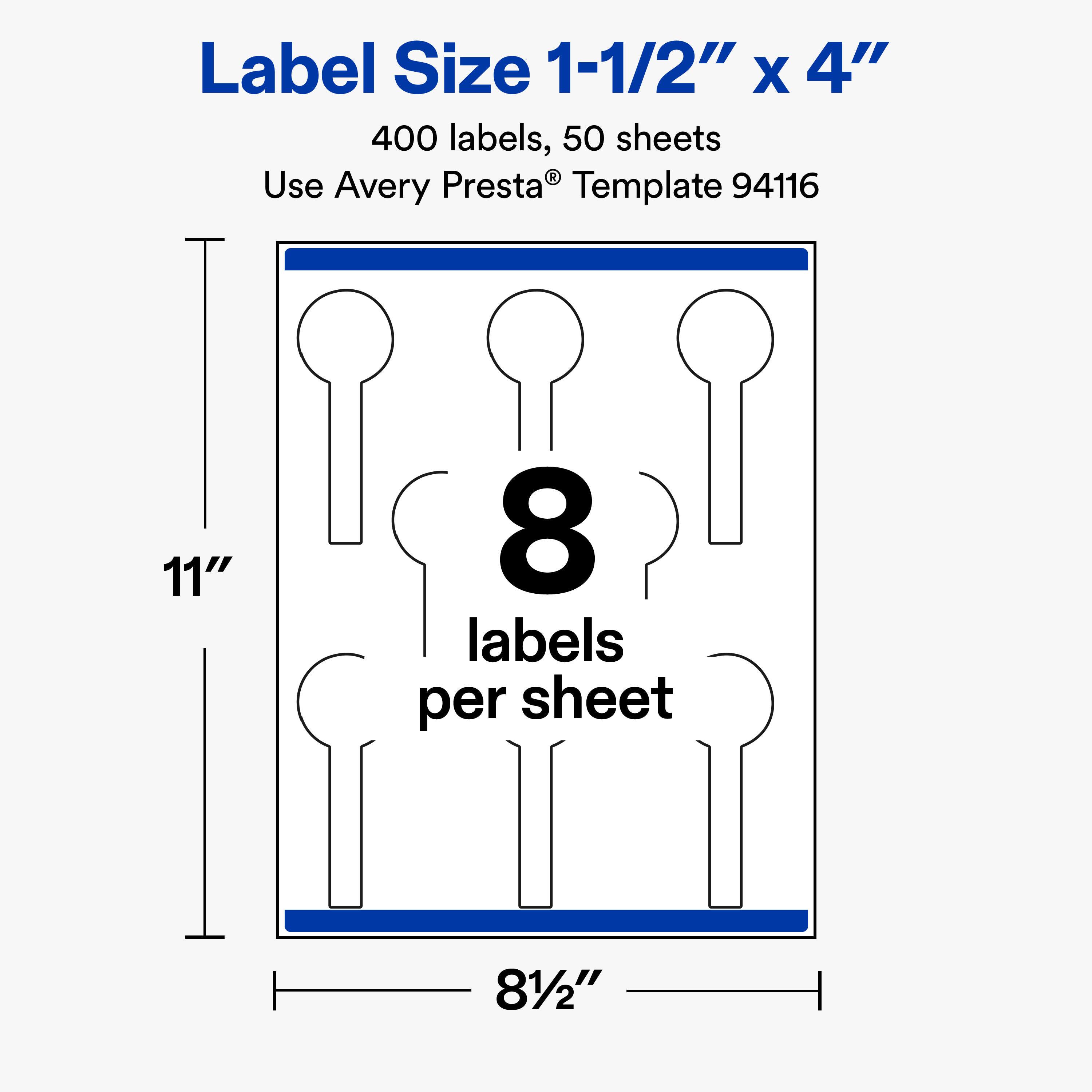 Label Size 1-1/2" X 4"  
400 labels, 50 sheets  
Use Avery Presta® Template 94116  

11"  
8 labels per sheet  
81/2"