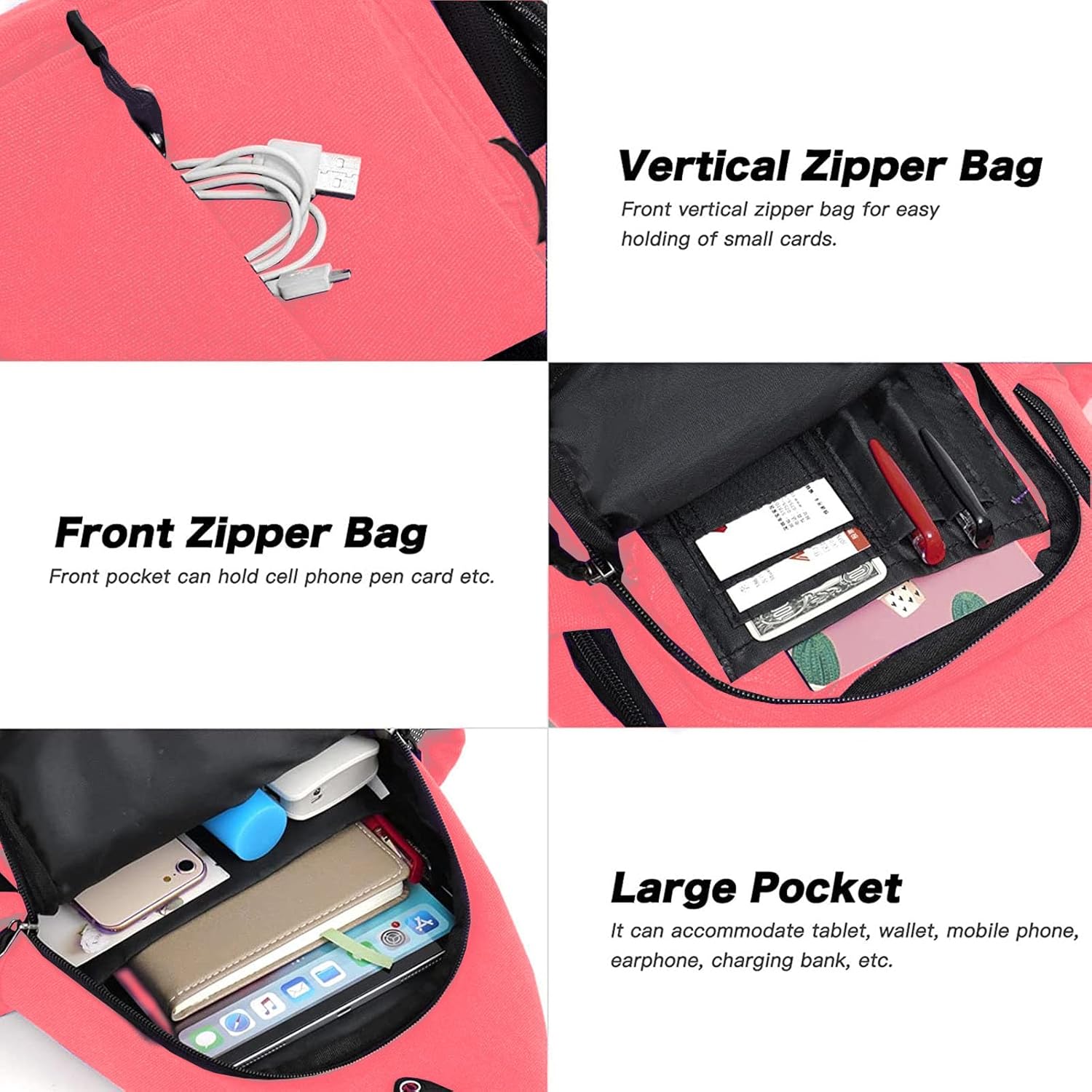 Vertical Zipper Bag  
Front vertical zipper bag for easy holding of small cards.

Front Zipper Bag  
Front pocket can hold cell phone, pen, card, etc.

Large Pocket  
It can accommodate tablet, wallet, mobile phone, earphone, charging bank, etc.