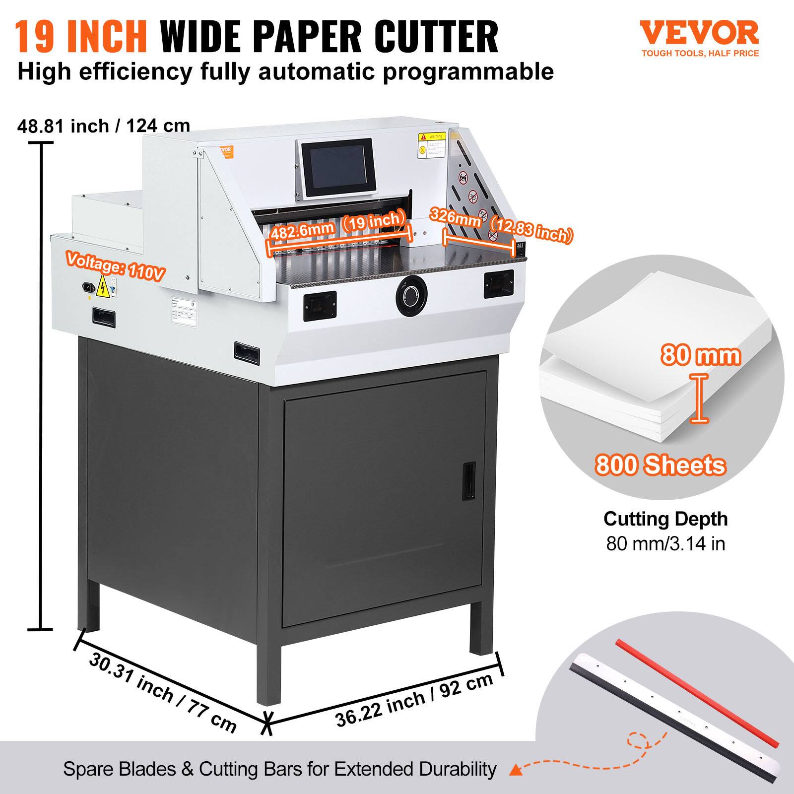 19 INCH WIDE PAPER CUTTER VEVOR TOUGH TOOLS. HALF PRICE

High efficiency fully automatic programmable

48.81 inch / 124 cm

Voltage: 110V

6mm (19 inch)

326mm (12.83 inch)

482.6mm (19 inch)

80 mm

800 Sheets

Cutting Depth 80 mm/3.14 in

30.31 inch / 77 cm

36.22 inch / 92 cm

Spare Blades & Cutting Bars for Extended Durability