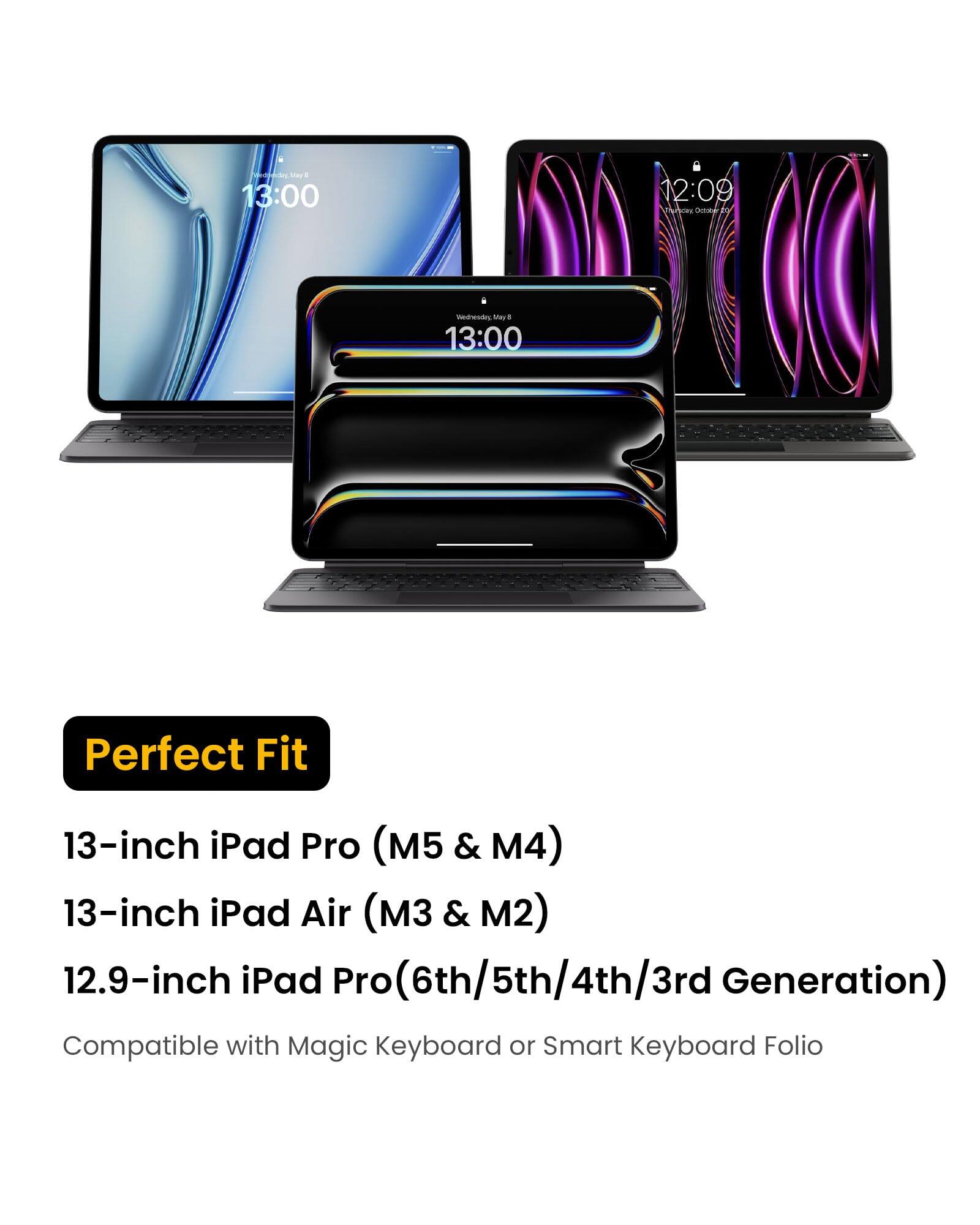edjunday.May.May & 13:00  
12:09 Trourpoing Dotates 10  
wednesday, May8 13:00  
Perfect Fit  
13-inch iPad Pro (M5 & M4)  
13-inch iPad Air (M3 & M2)  
12.9-inch iPad Pro (6th/5th/4th/3rd Generation)  
Compatible with Magic Keyboard or Smart Keyboard Folio