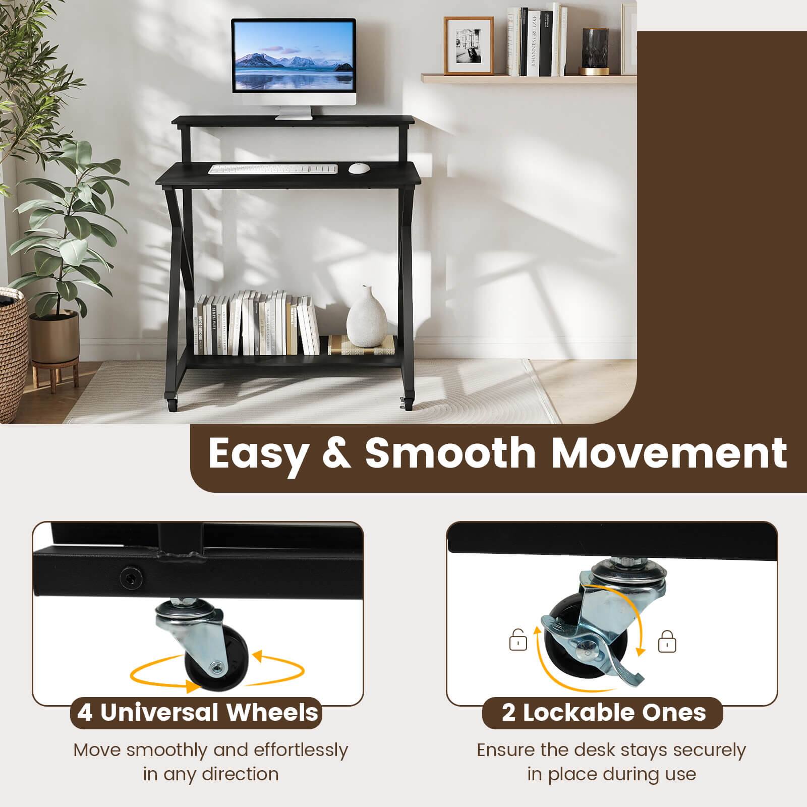 Easy & Smooth Movement

4 Universal Wheels
Move smoothly and effortlessly in any direction

2 Lockable Ones
Ensure the desk stays securely in place during use