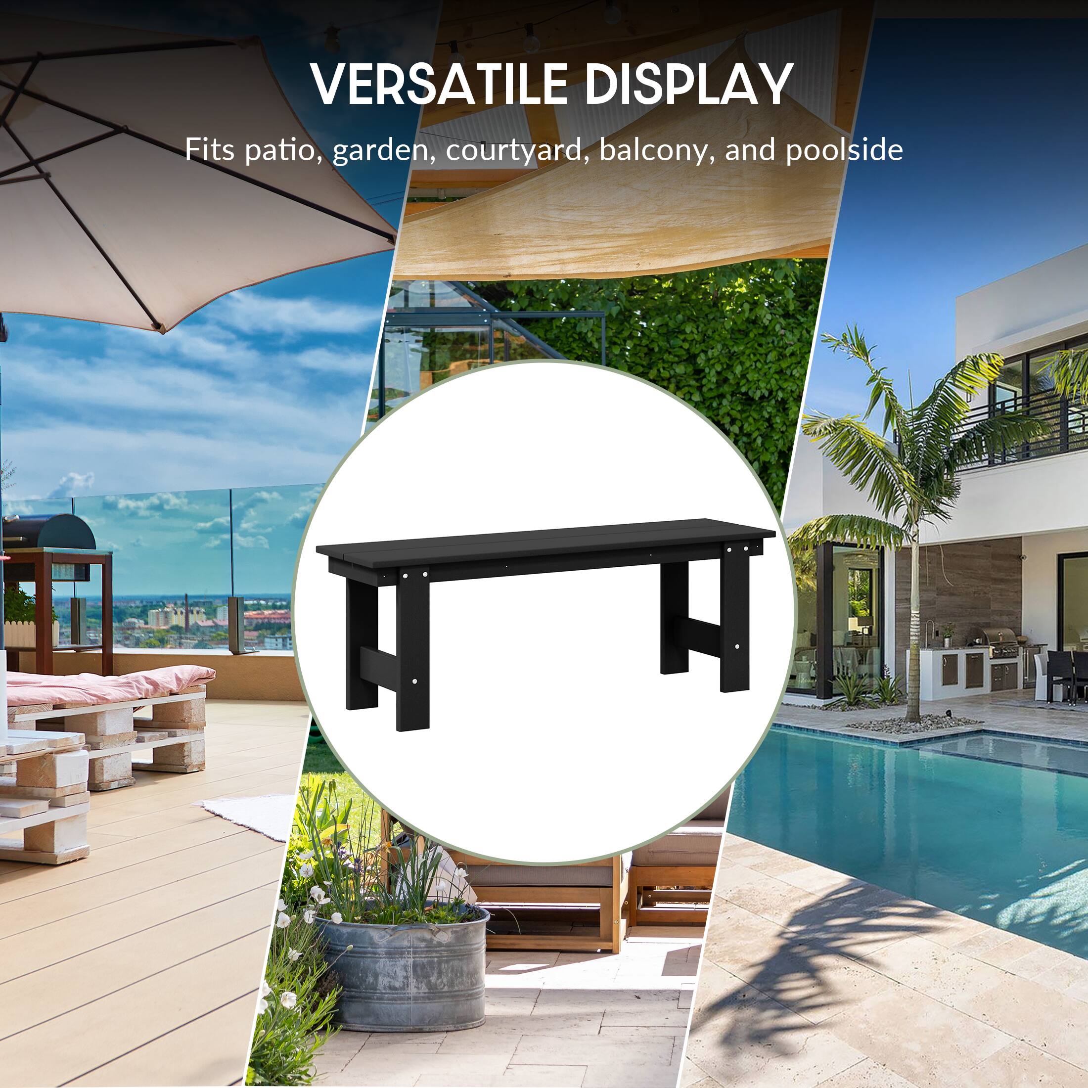 VERSATILE DISPLAY  
Fits patio, garden, courtyard, balcony, and poolside