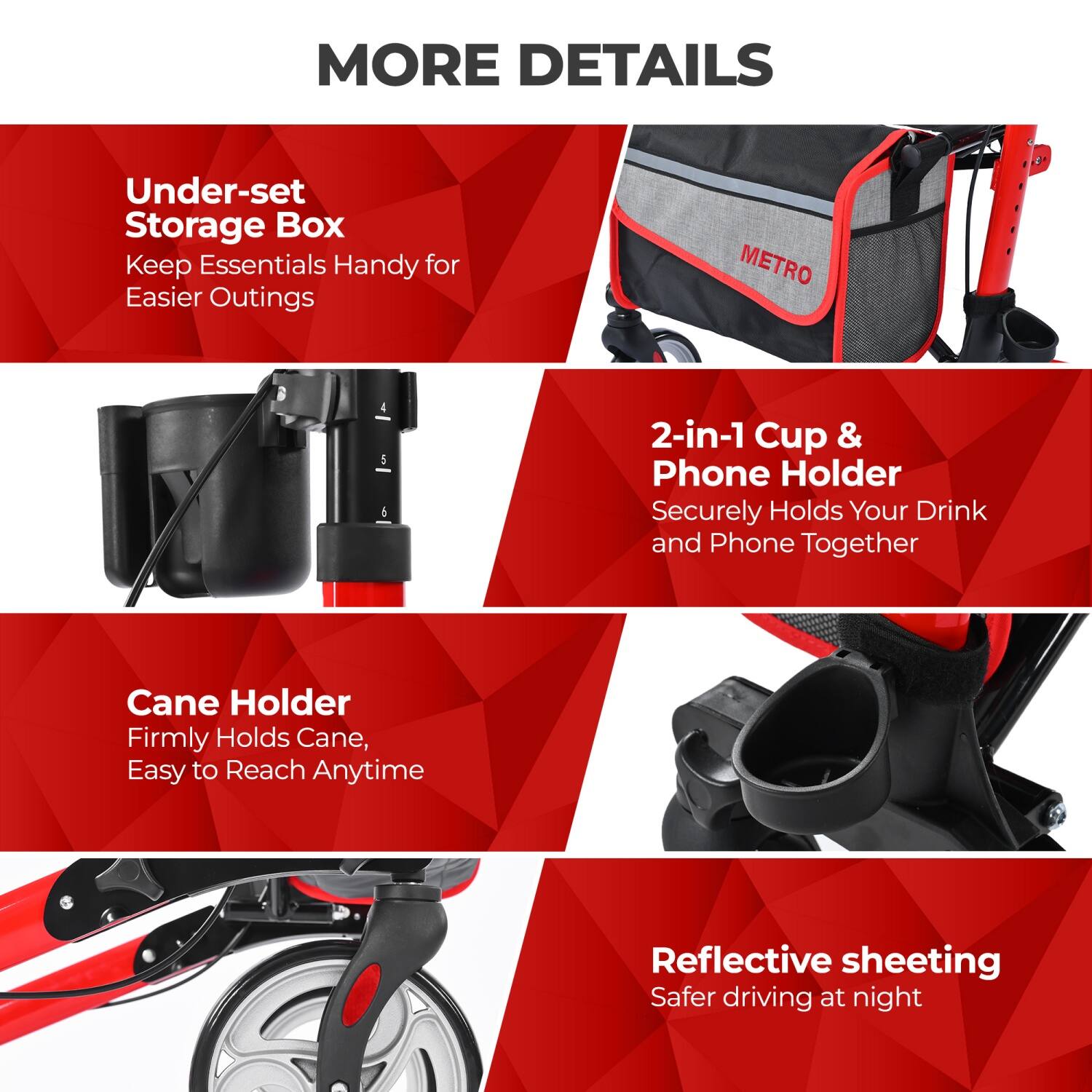 MORE DETAILS

Under-set Storage Box  
Keep Essentials Handy for Easier Outings

2-in-1 Cup & Phone Holder  
Securely Holds Your Drink and Phone Together

Cane Holder  
Firmly Holds Cane, Easy to Reach Anytime

Reflective sheeting  
Safer driving at night