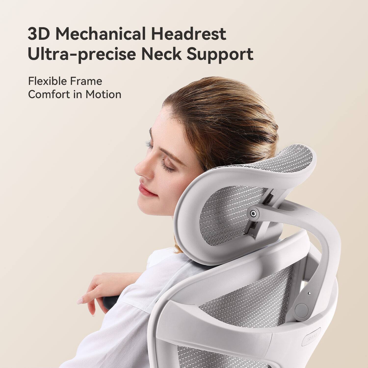 3D Mechanical Headrest  
Ultra-precise Neck Support  

Flexible Frame  
Comfort in Motion