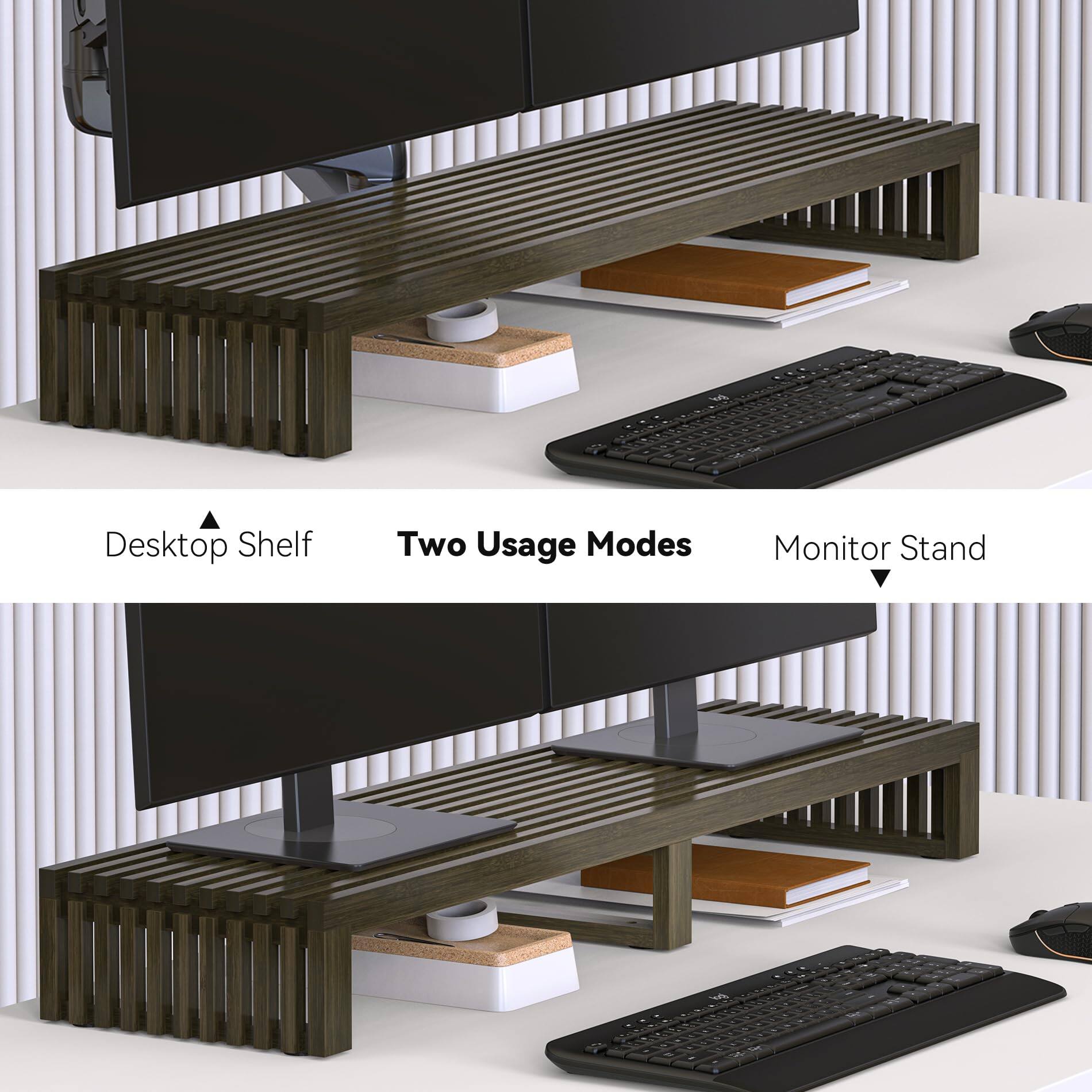 Desktop Shelf  
Two Usage Modes  
Monitor Stand