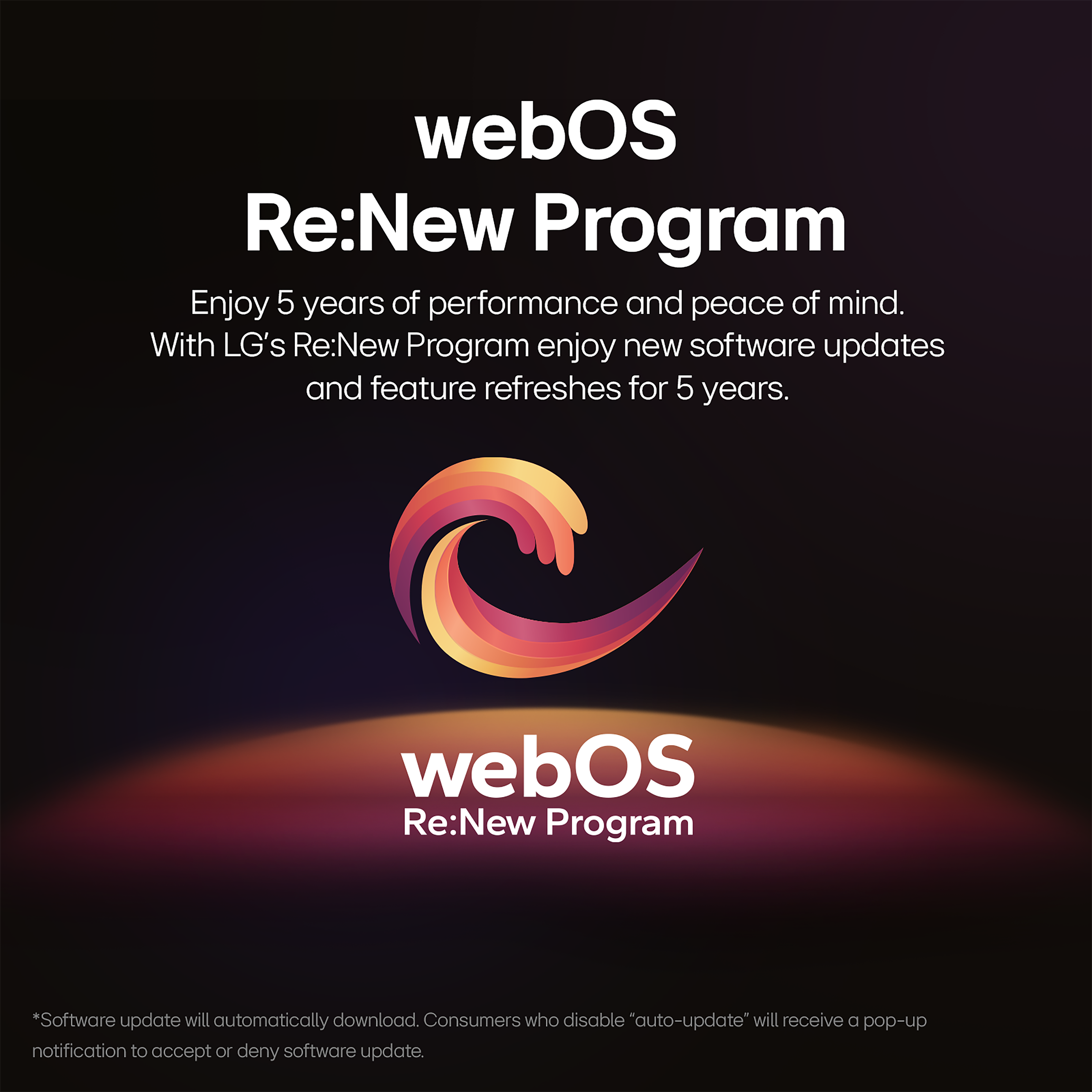 webOS Re:New Program: Enjoy 5 years of performance and peace of mind. With LG's Re:New Program, enjoy new software updates and feature refreshes for 5 years.