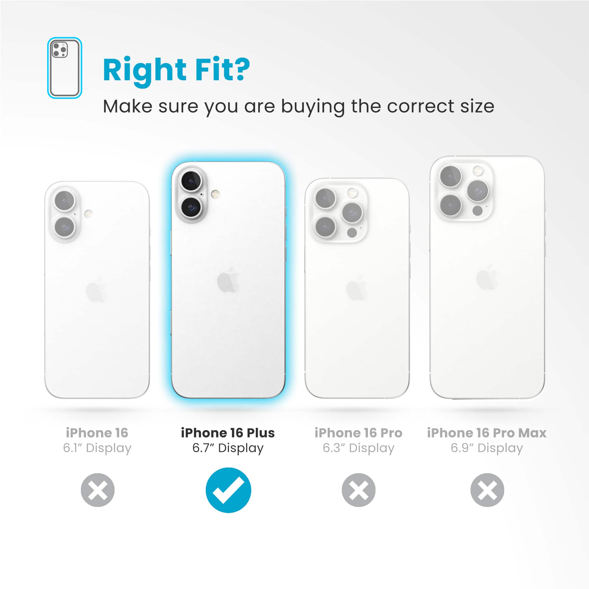 Right Fit? Make sure you are buying the correct size iPhone 16 6.1" Display iPhone 16 Plus 6.7" Display iPhone 16 Pro 6.3" Display iPhone 16 Pro Max 6.9" Display