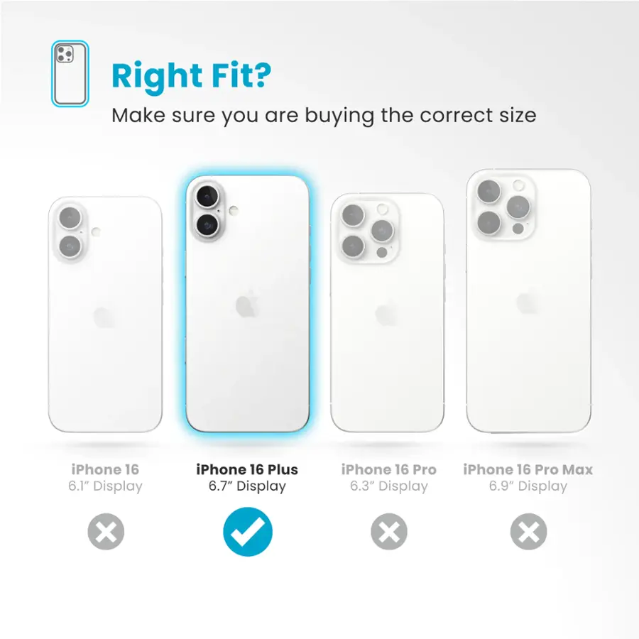 Right Fit? Make sure you are buying the correct size iPhone 16 6.1" Display iPhone 16 Plus 6.7" Display iPhone 16 Pro 6.3" Display iPhone 16 Pro Max 6.9" Display
