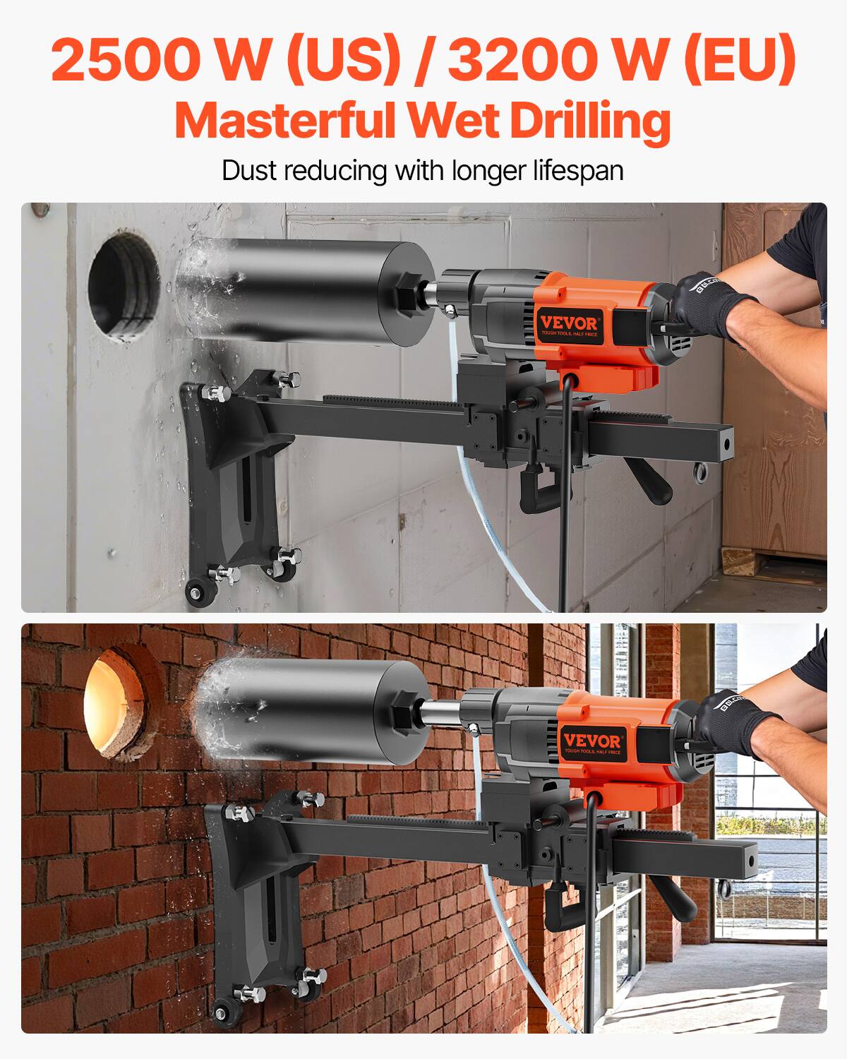 2500 W (US) / 3200 W (EU) Masterful Wet Drilling  
Dust reducing with longer lifespan  

VEVOR TOUGH TOOL PRICE  
VEVOR TOUGH TOOL PRICE