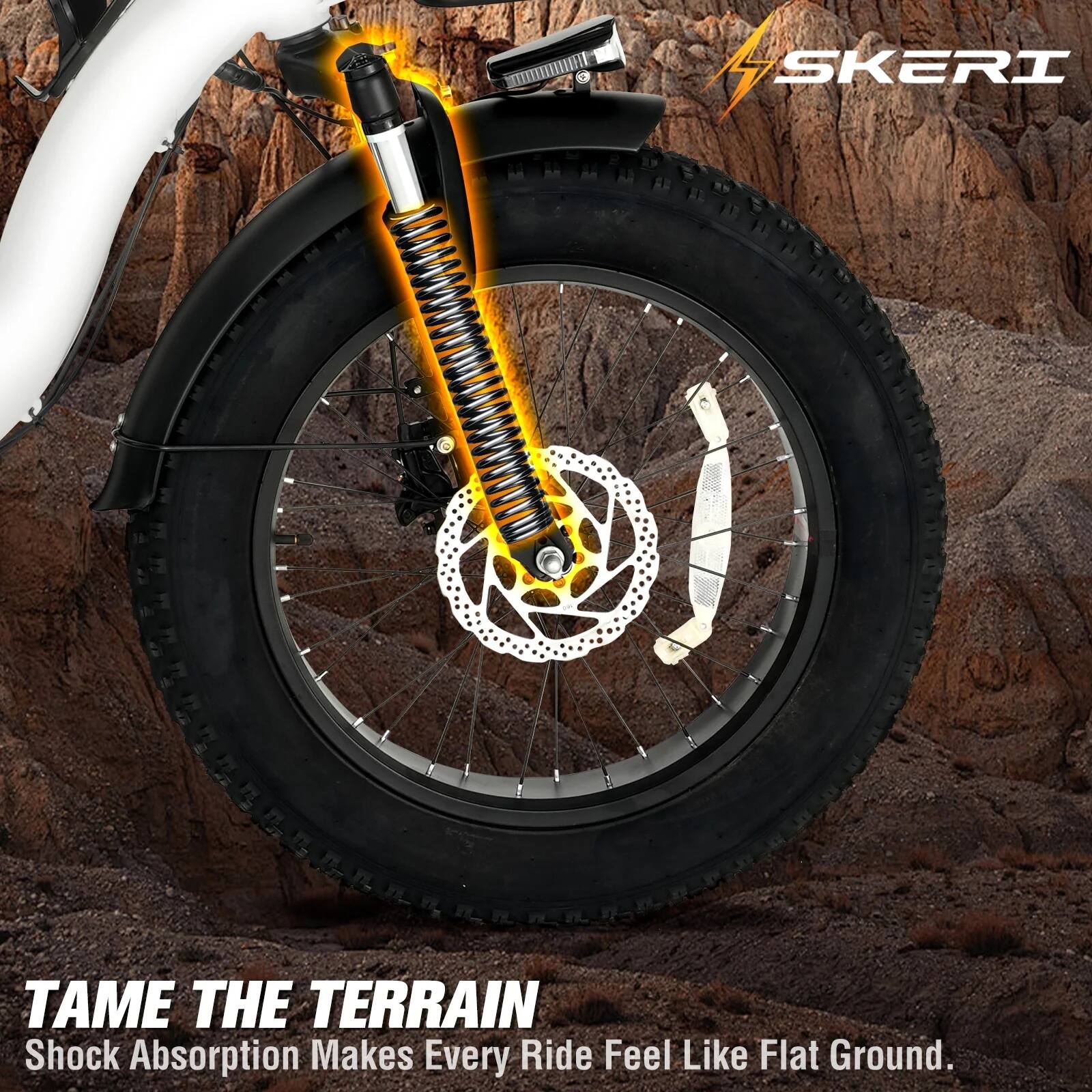 SKERI  
TAME THE TERRAIN  
Shock Absorption Makes Every Ride Feel Like Flat Ground.