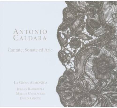 ANTONIO CALDARA  
Cantate, Sonate ed Arie  

LA GIOIA ARMONICA  
Jürgen Banholzer  
Margit Ehlacker  
Emilia Giuzzi