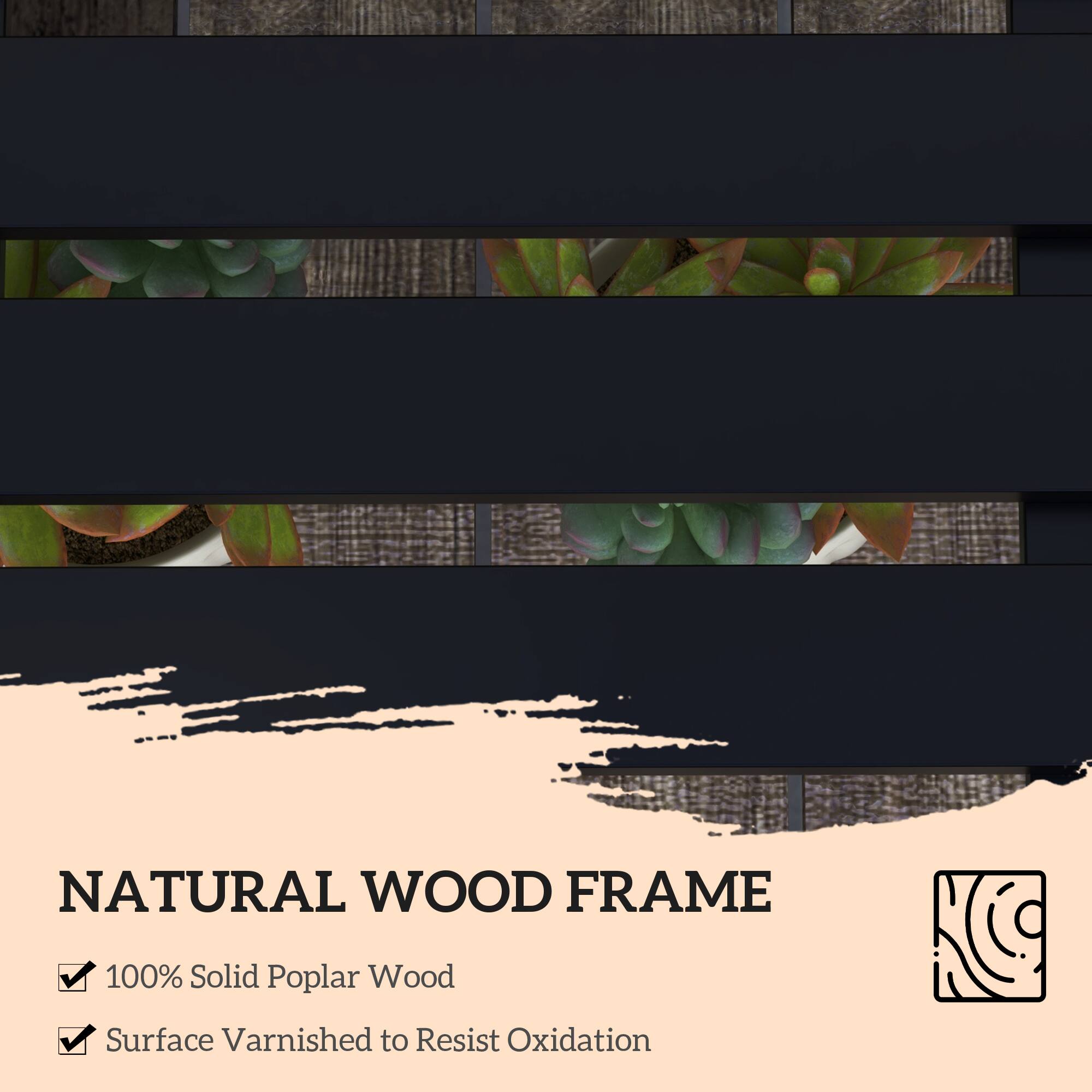 NATURAL WOOD FRAME

100% Solid Poplar Wood

Surface Varnished to Resist Oxidation