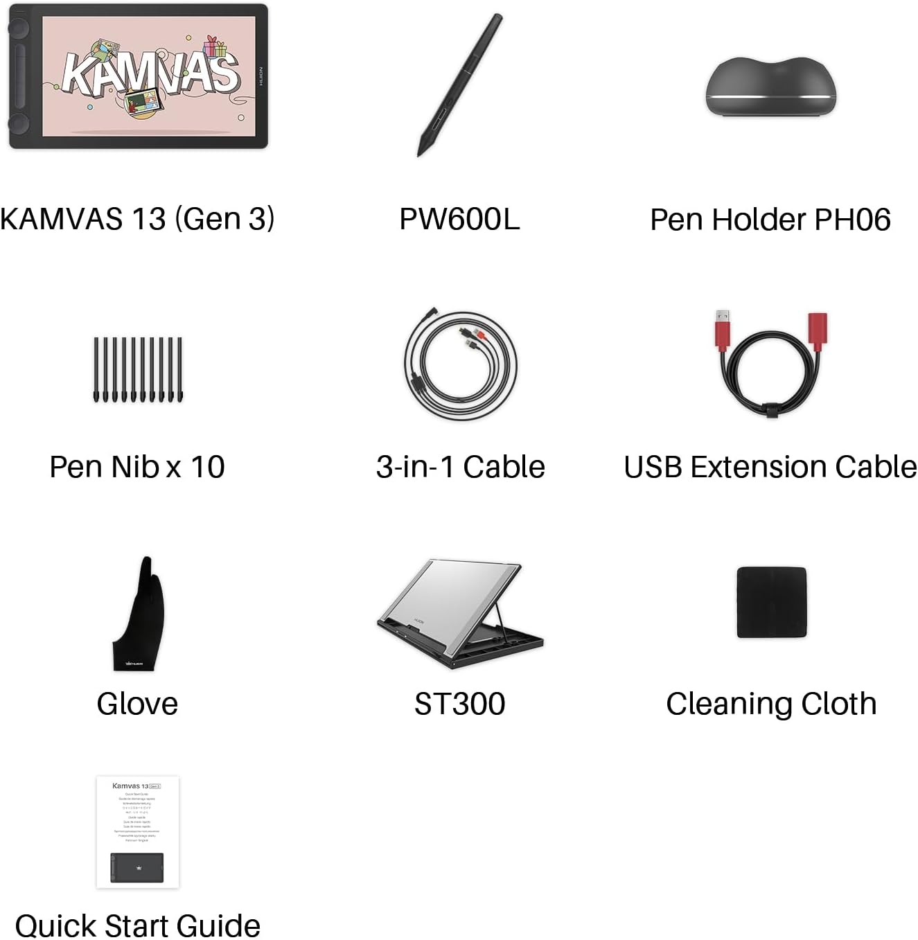KAMVAS 13 (Gen 3)  
PW600L Pen Holder PH06  
Pen Nib x 10  
3-in-1 Cable  
USB Extension Cable  
Glove ST300  
Cleaning Cloth  
Kamvas TN Quick Start Guide