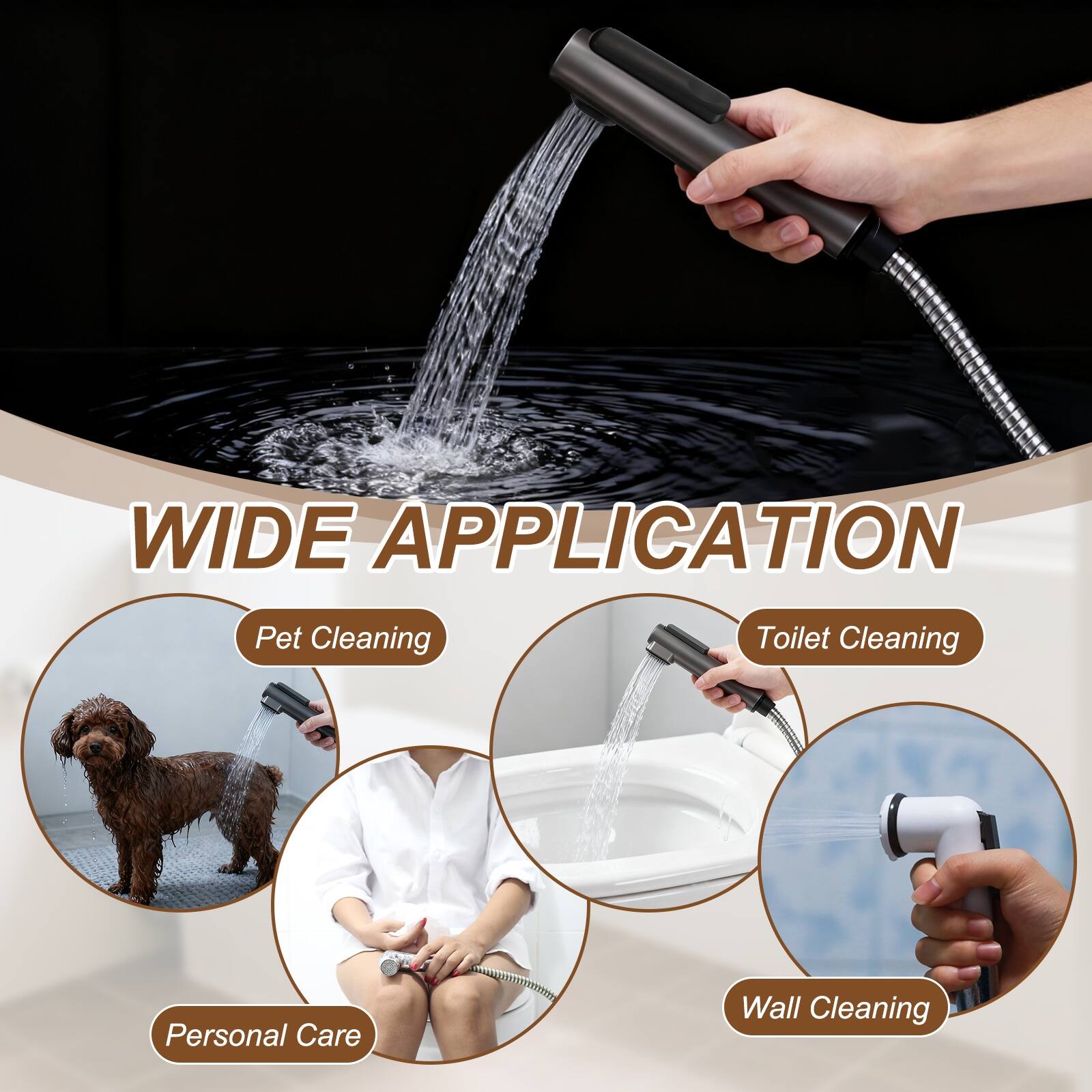 WIDE APPLICATION

- Pet Cleaning
- Toilet Cleaning
- Personal Care
- Wall Cleaning